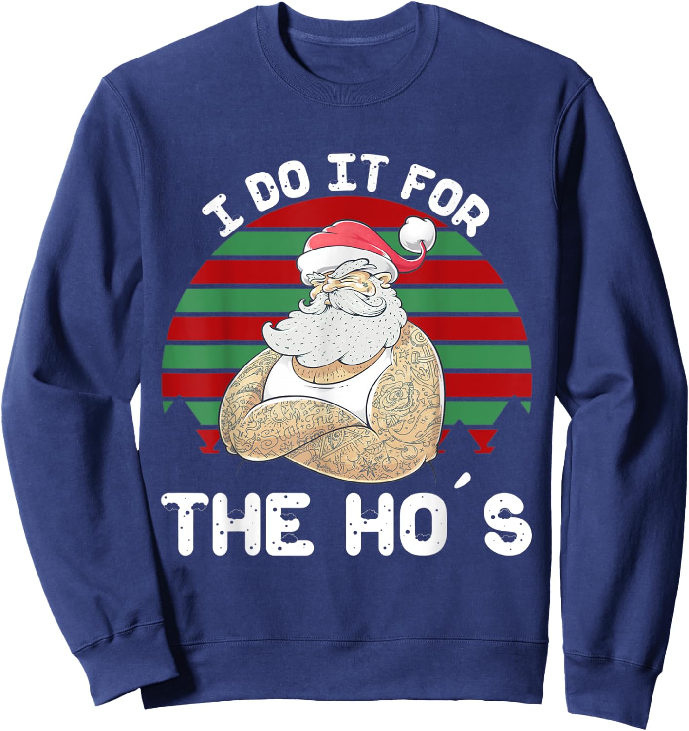 I Do It For The Ho's Funny Inappropriate Christmas Men Santa Sweatshirt - Sweatshirt | Navy