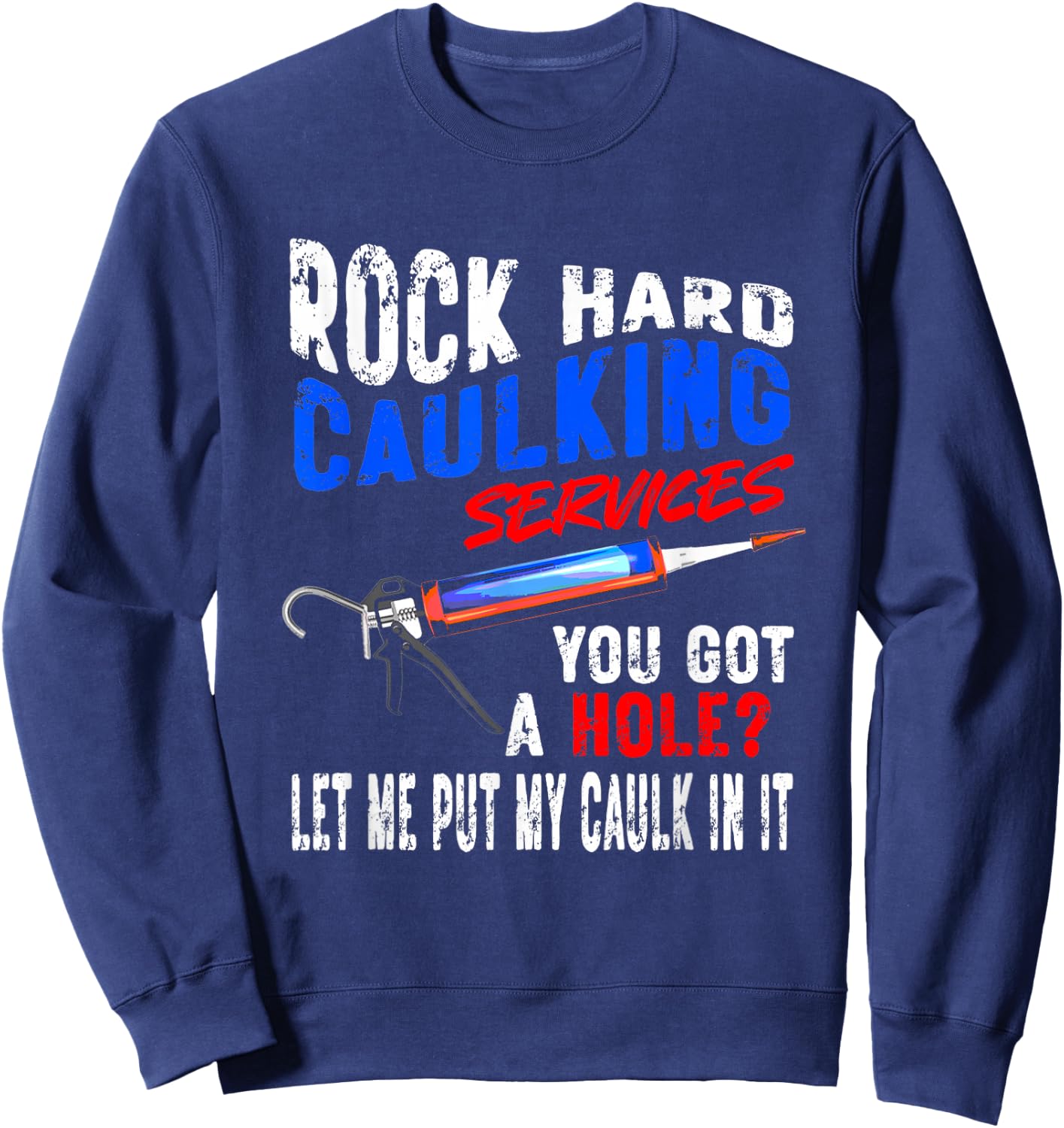 Caulking Services - NSFW Plumbing Adult Offensive Humor Men Sweatshirt - Sweatshirt | Navy