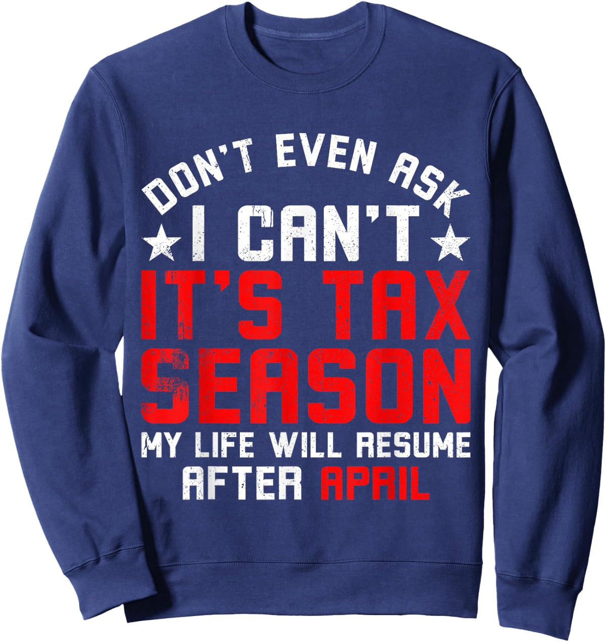 Funny Tax Season Don't Even Ask I Can't It's Tax Season Sweatshirt - Sweatshirt | Navy