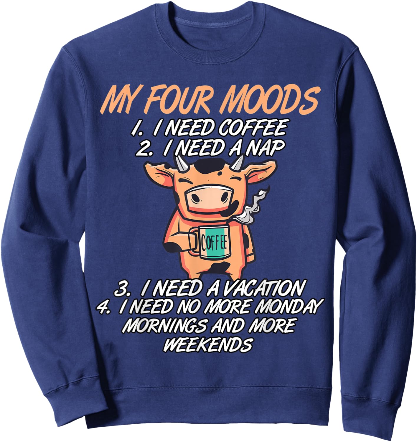 My Four Moods I Need Coffee I Need A Nap Cow Coffee Love Sweatshirt - Sweatshirt | Navy