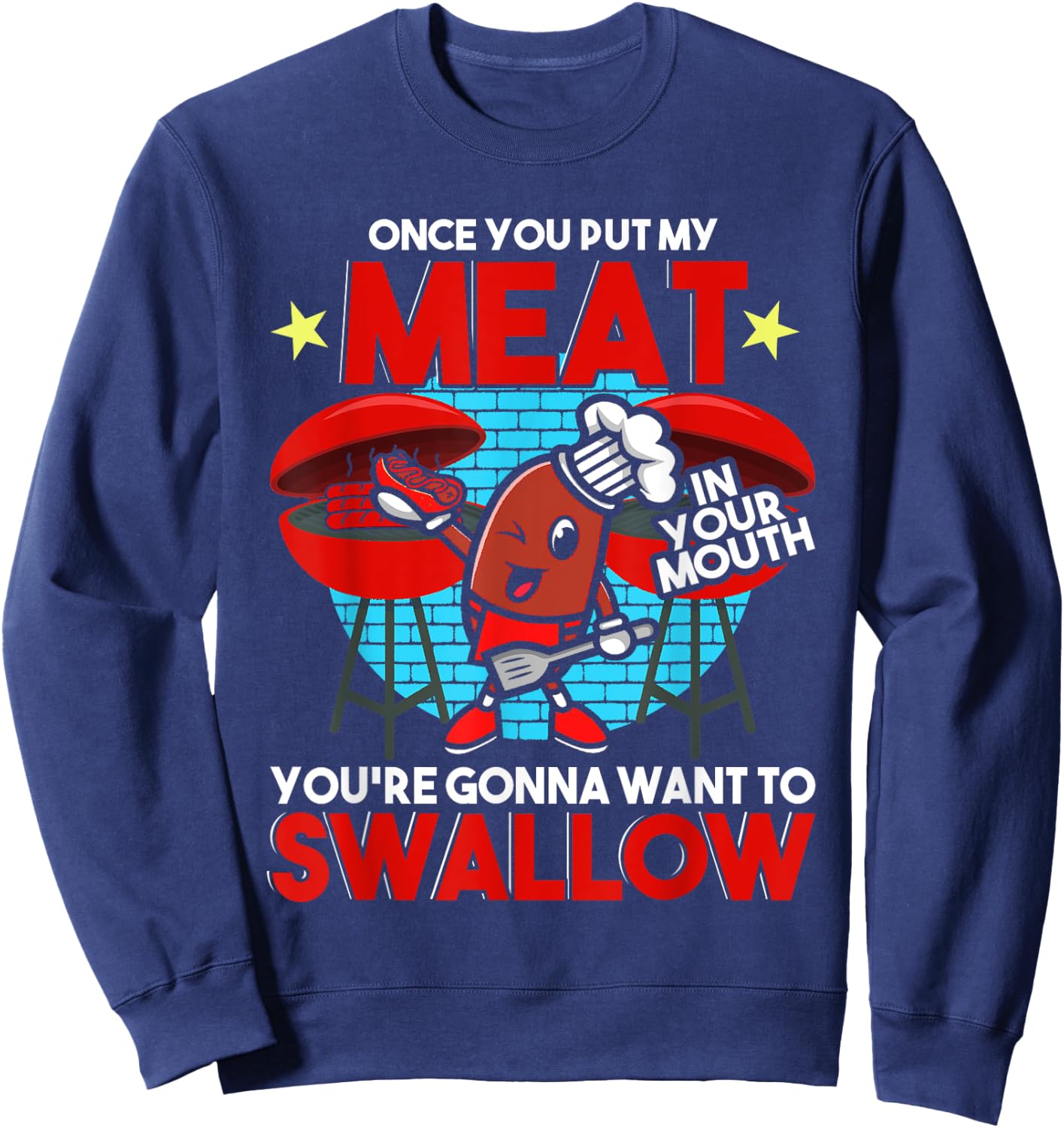 Once You Put My Meat in Your Mouth You Want To Swallow - BBQ Sweatshirt - Sweatshirt | Navy