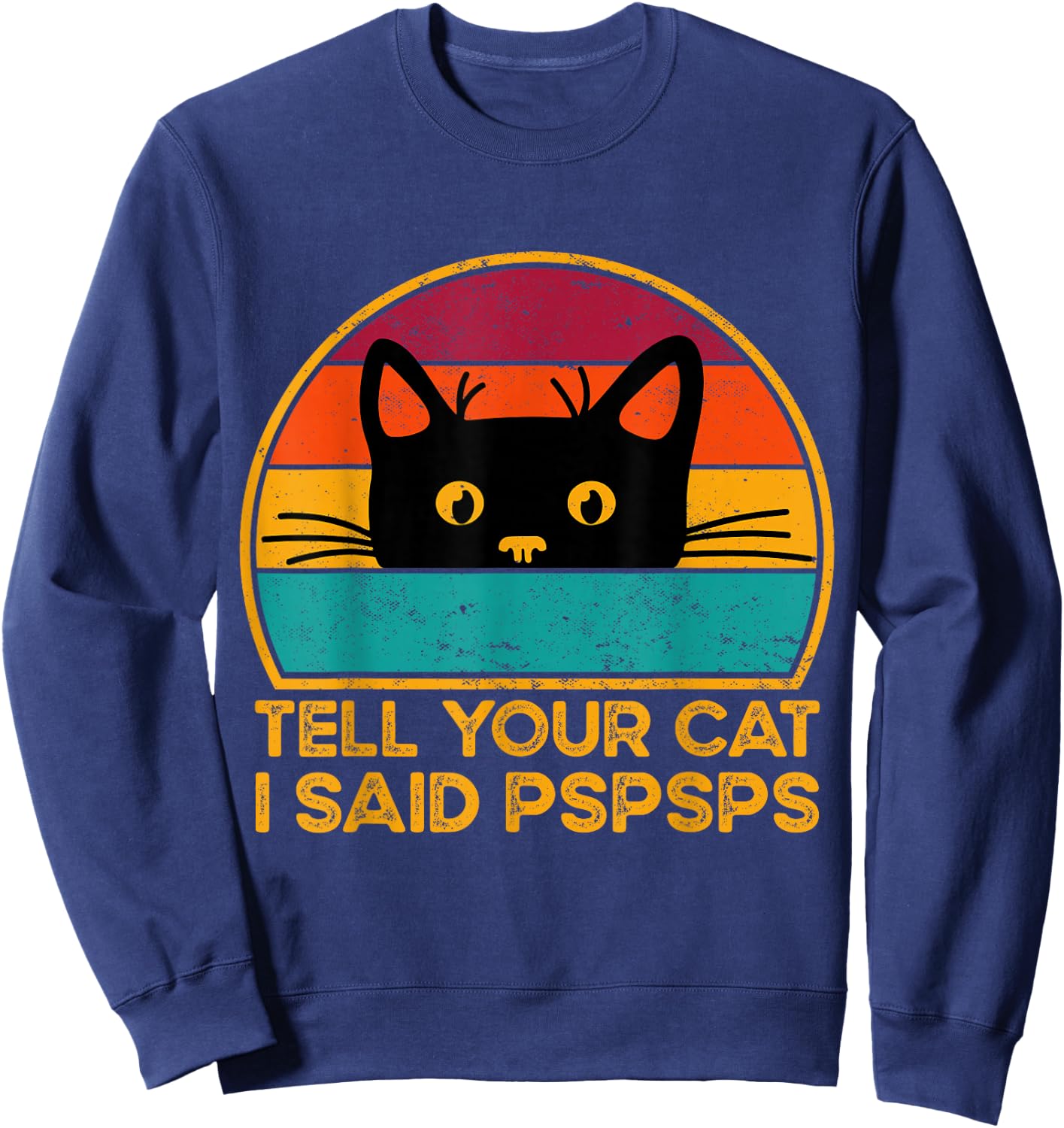 Tell Your Cat I Said Pspsps Funny Saying Cat Retro Vintage Sweatshirt - Sweatshirt | Navy