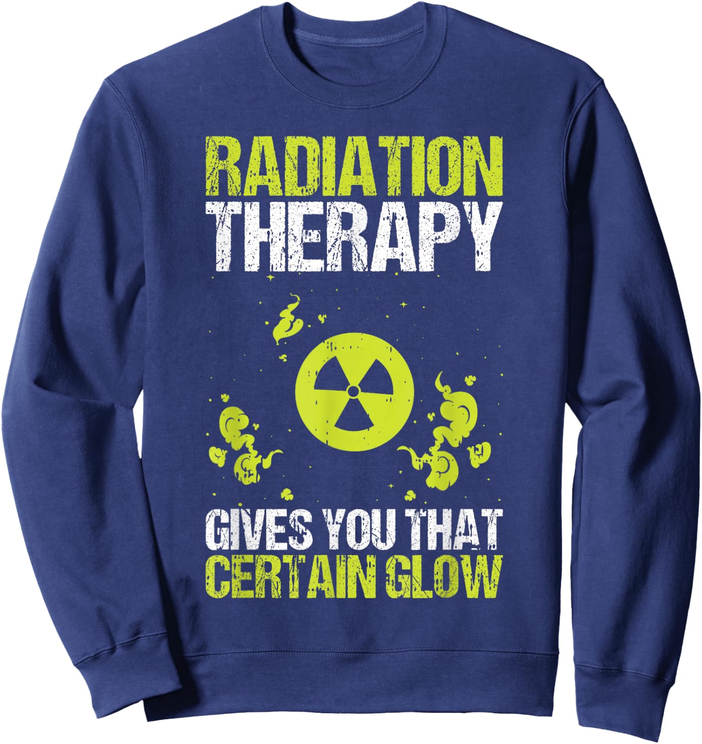 Radiation Therapy Gives You That Certain Glow Chemotherapy Sweatshirt - Sweatshirt | Navy