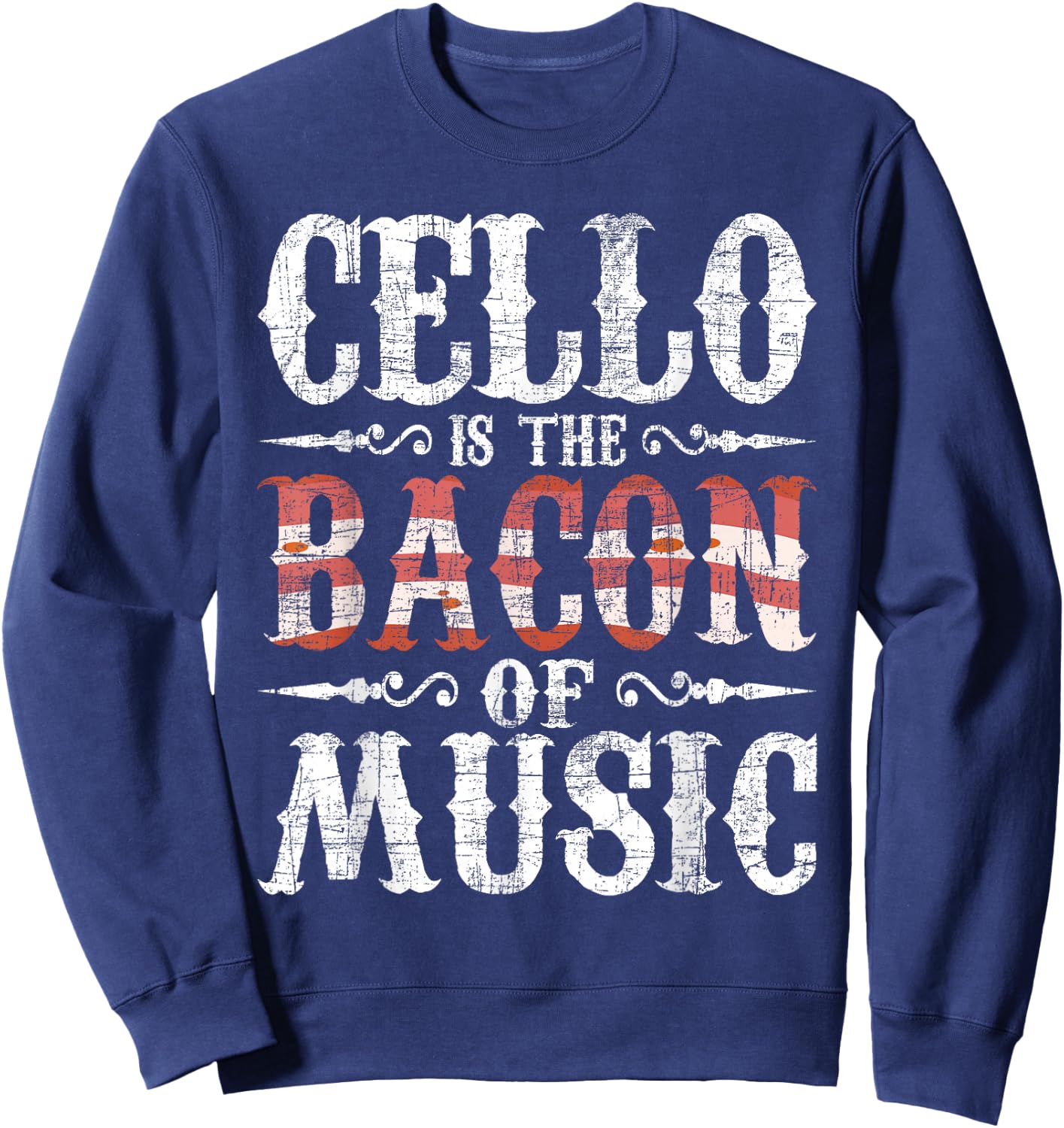 Cello is The Bacon of Music - Cellist Classical Music Player Sweatshirt - Sweatshirt | Navy