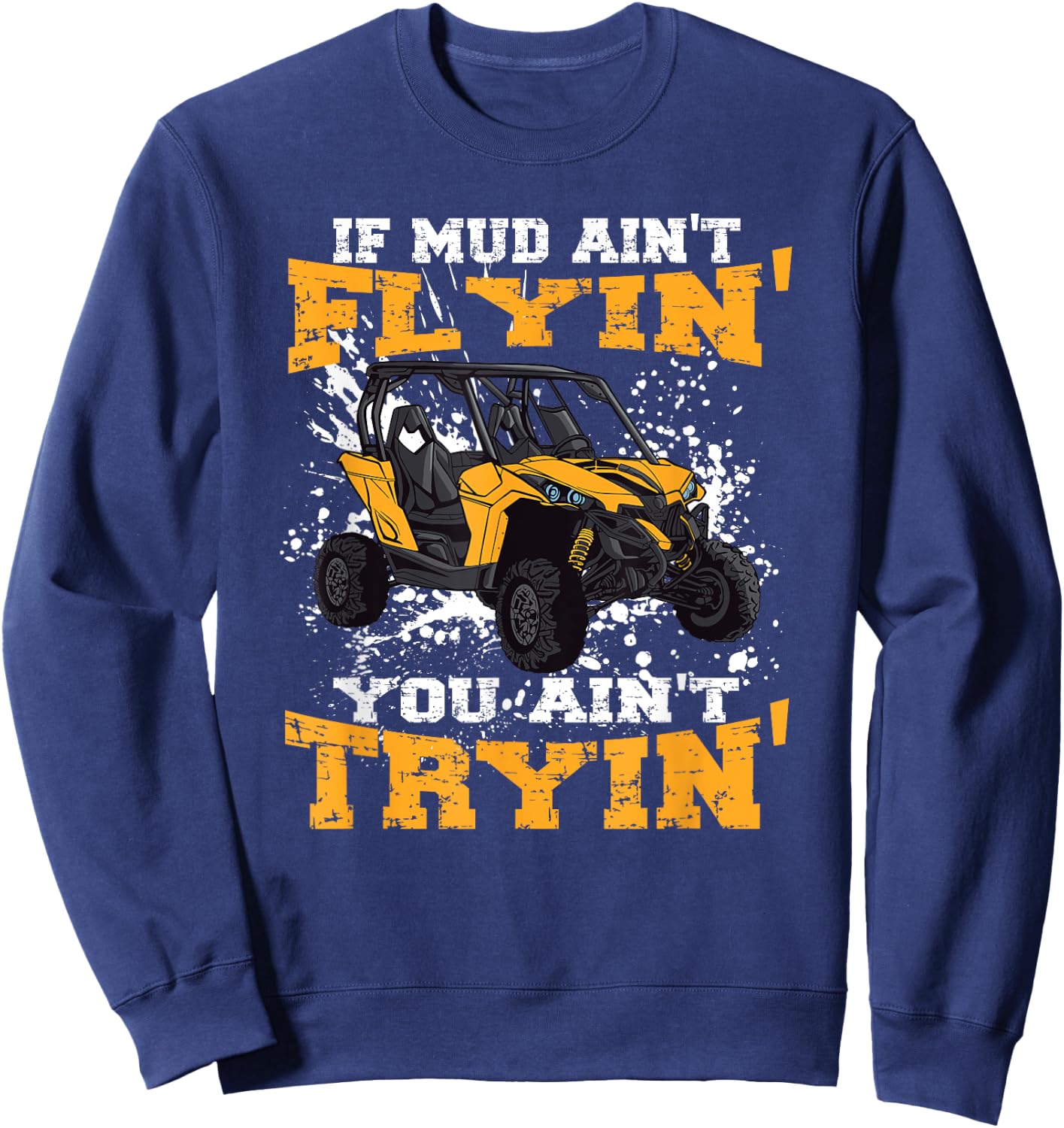If Mud Ain't Flying You Ain't Trying Offroad truck Sweatshirt - Sweatshirt | Navy