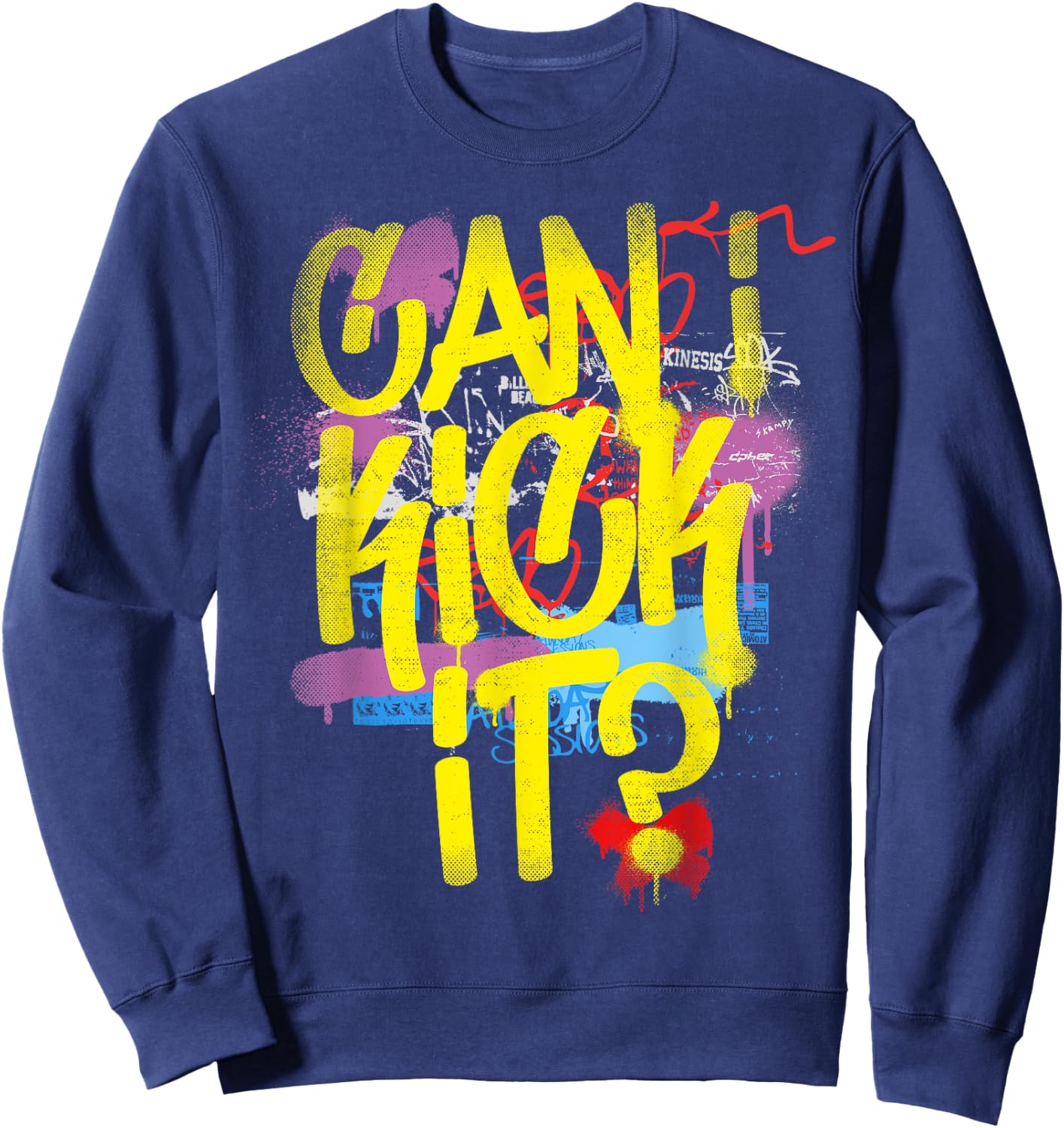 Can I Kick It? 80s 90s Hip Hop B-Boy Old School Rap Graffiti Sweatshirt - Sweatshirt | Navy