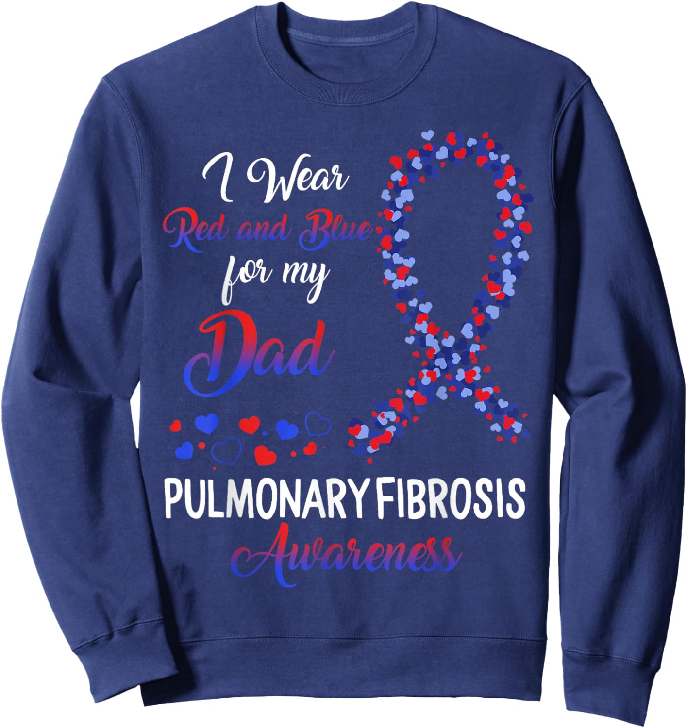Pulmonary Fibrosis I Wear Red Blue For Dad Awareness Ribbon Sweatshirt - Sweatshirt | Navy