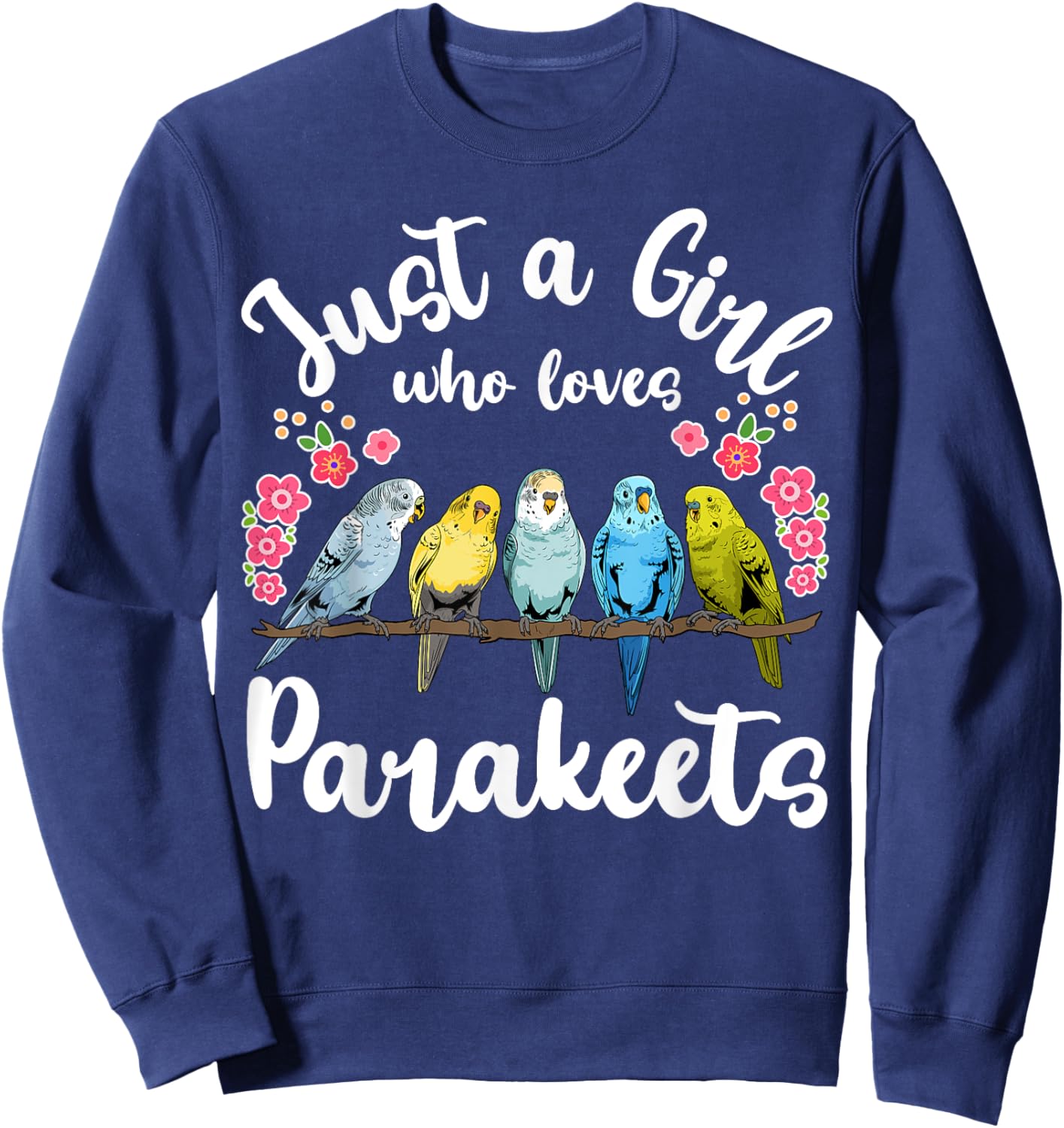 Parakeet Birds Just a Girl Who Loves Parakeets Sweatshirt - Sweatshirt | Navy