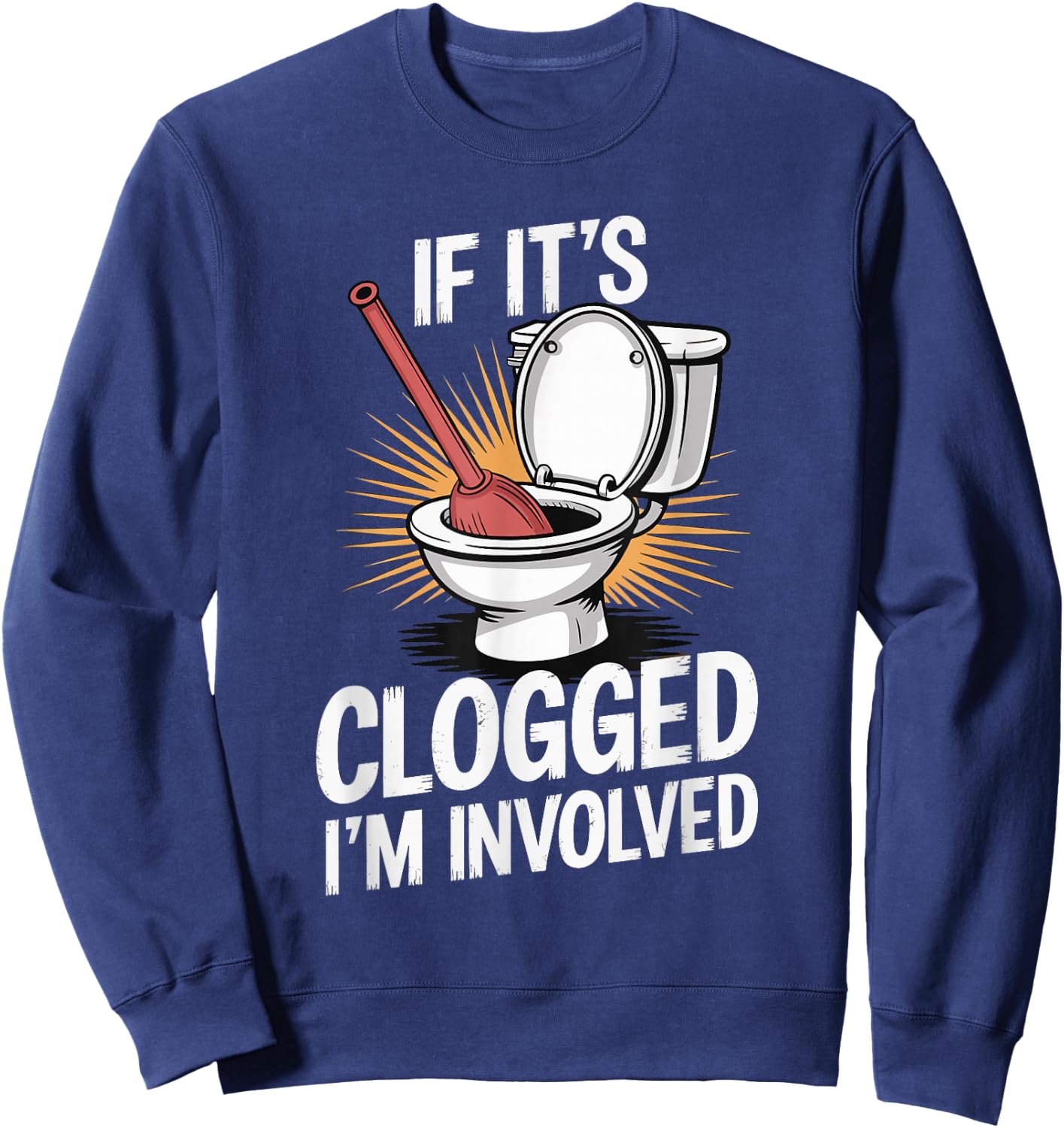 If It's Clogged I'm Involved toilet bathroom Sweatshirt - Sweatshirt | Navy