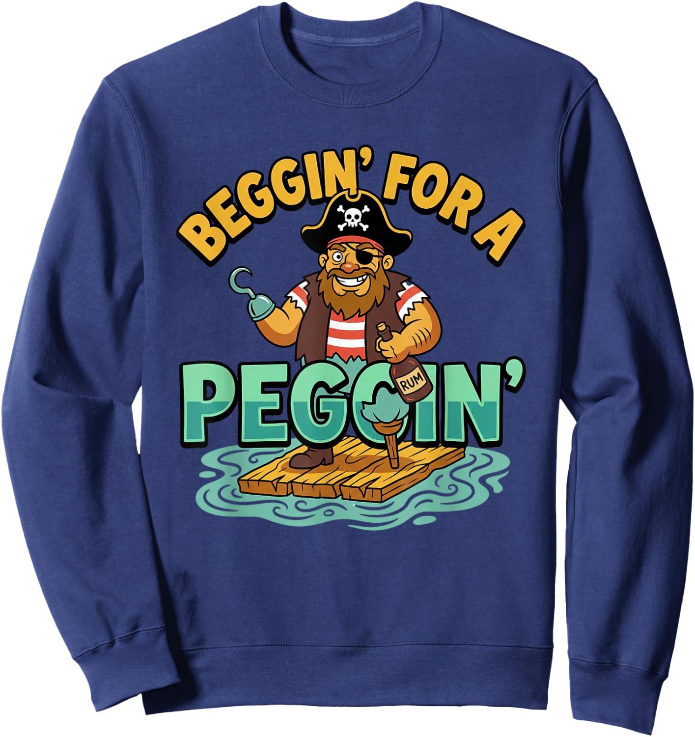 Beggin' for A Peggin' Funny Pirate Inappropriate Sweatshirt - Sweatshirt | Navy