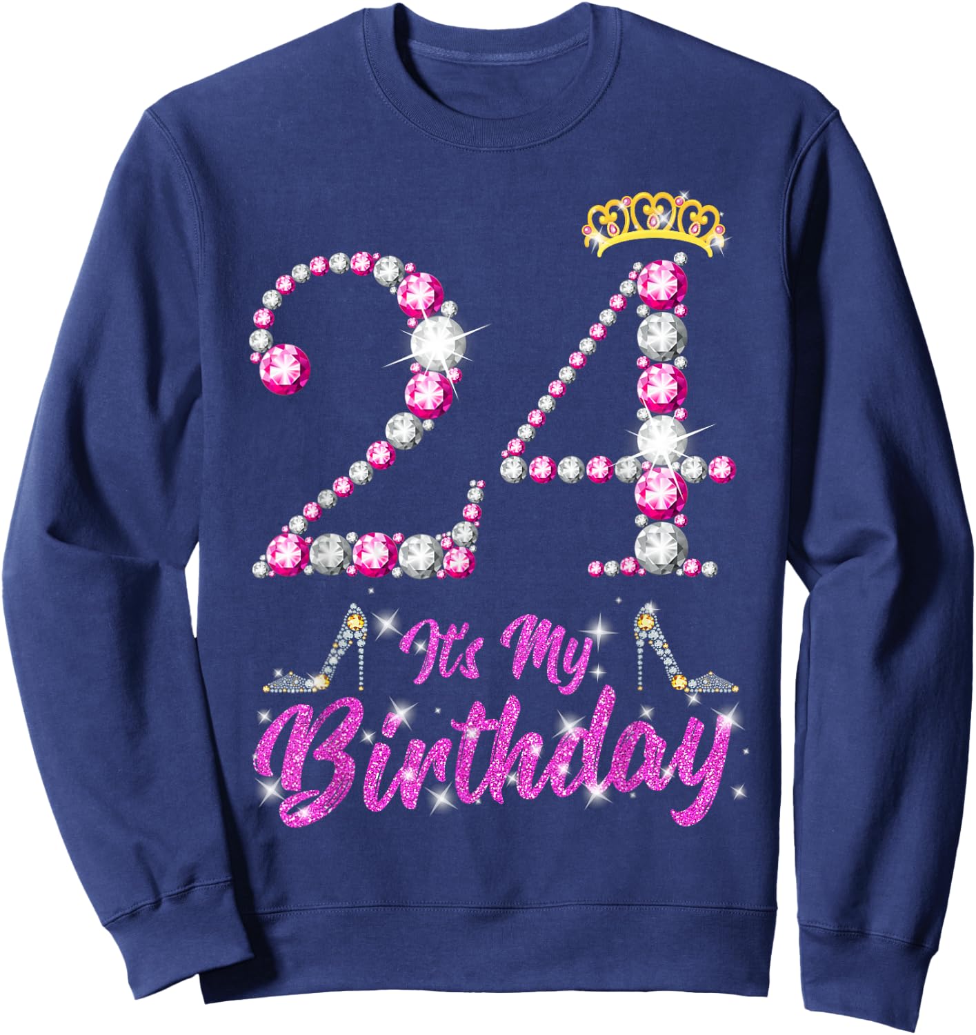 It's My 24th Birthday Queen Tiara Shoes 24 Yrs Old Bday Gift Sweatshirt - Sweatshirt | Navy