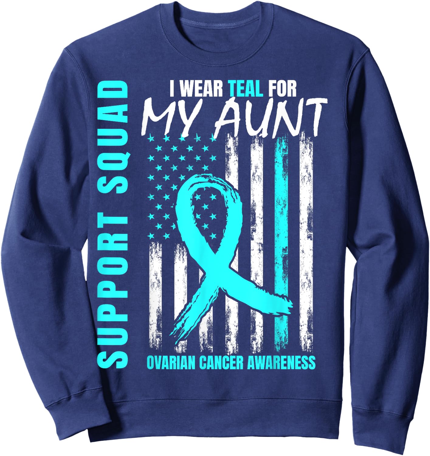 Support Squad I Wear Teal For My Aunt Ovarian Cancer Flag Sweatshirt - Sweatshirt | Navy