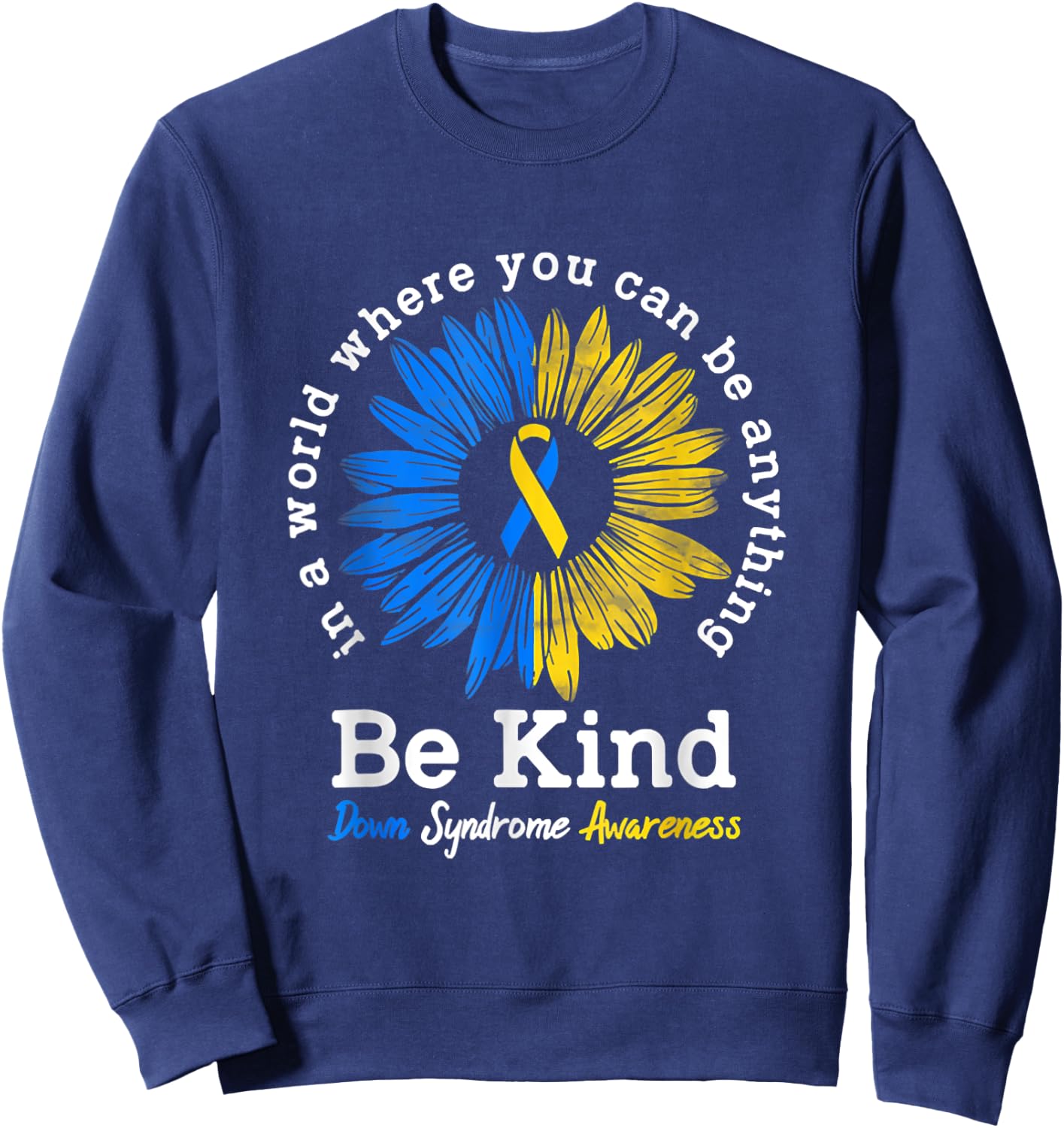Down Syndrome Awareness Sunflower Be Kind Sweatshirt - Sweatshirt | Navy
