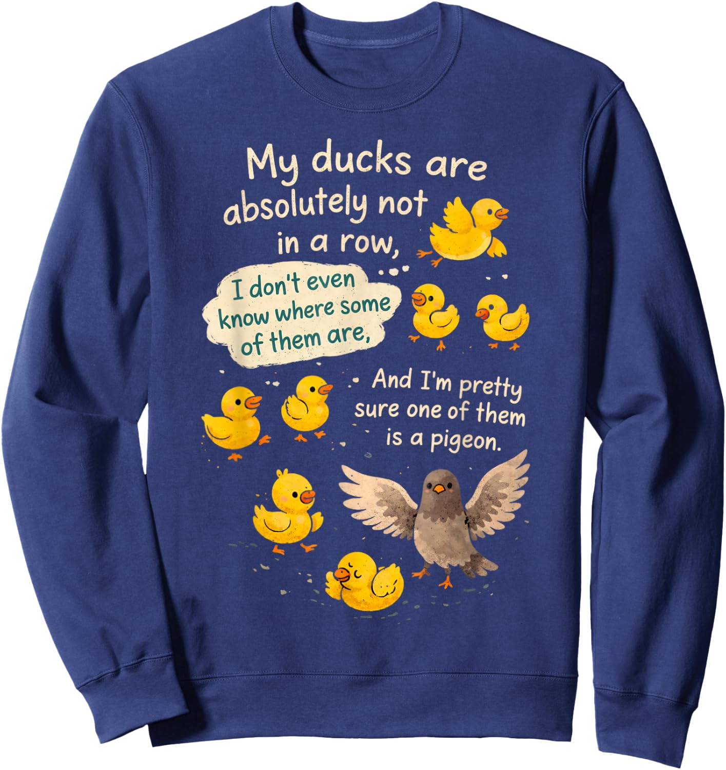 Sarcasm Funny Humor My Ducks are Absolutely Not in A Row Sweatshirt - Sweatshirt | Navy
