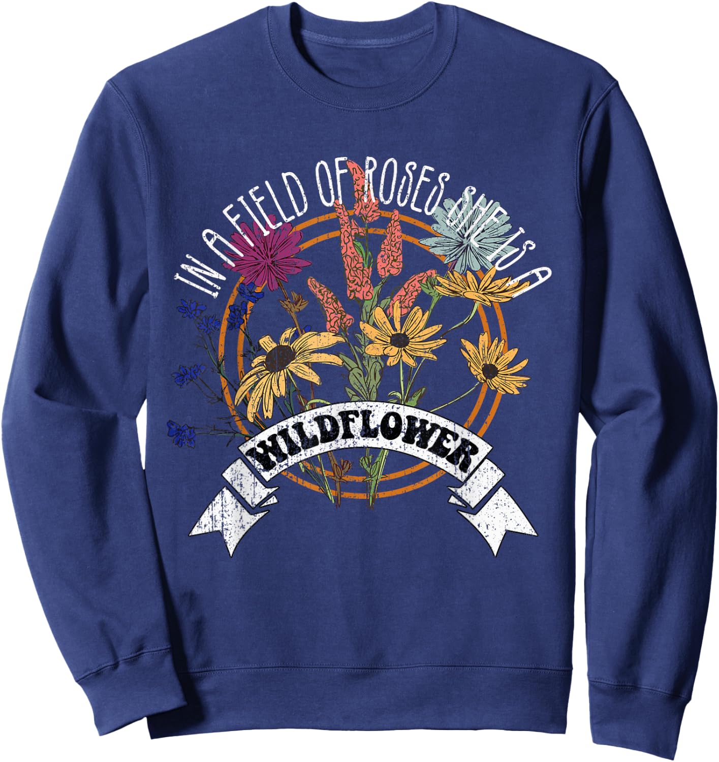 In A Field Of Roses She Is A Wildflower Vintage Boho Flowers Sweatshirt - Sweatshirt | Navy