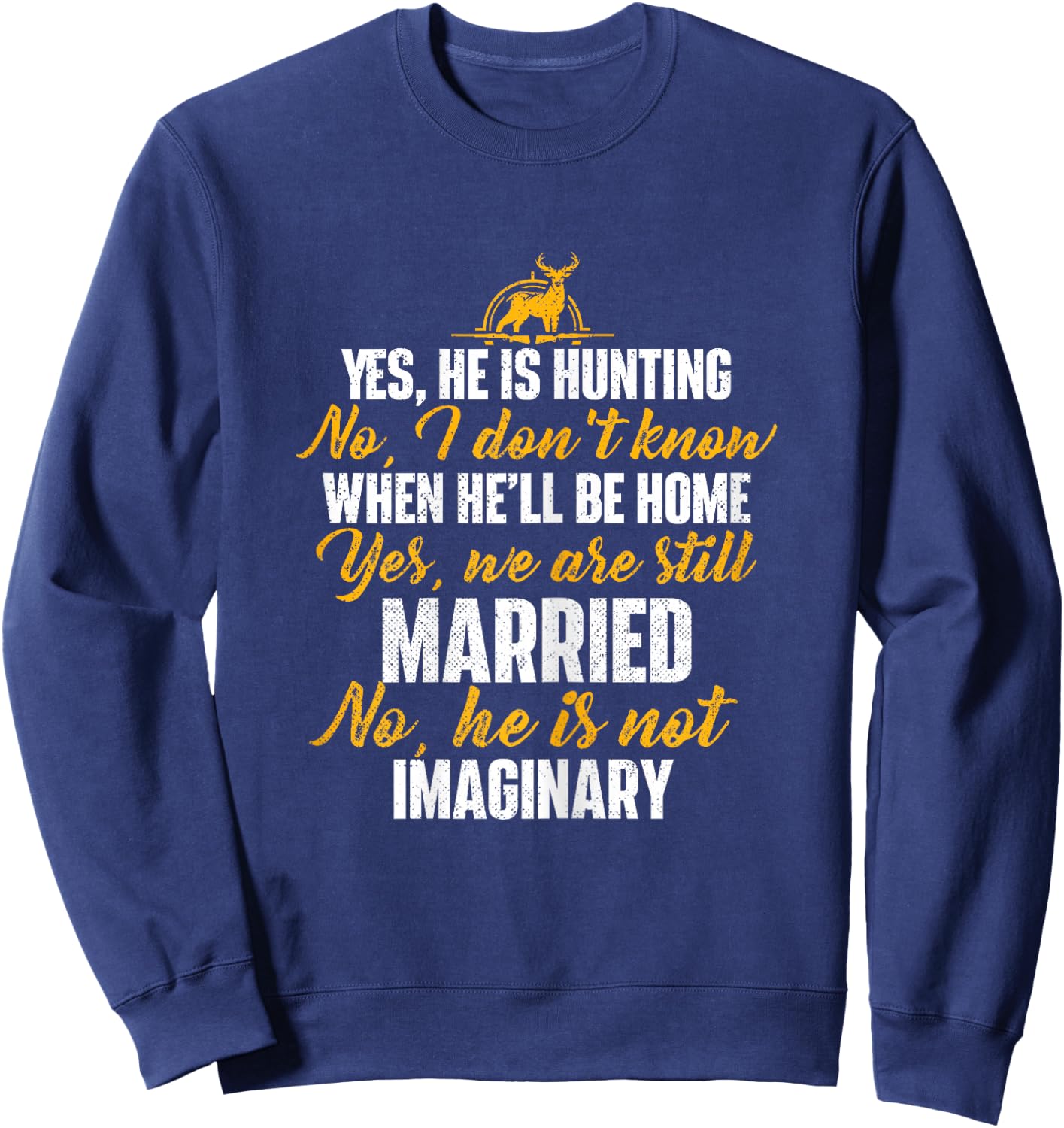Yes He Is Hunting No He Is Not Imaginary - Hunter's Wife Sweatshirt - Sweatshirt | Navy