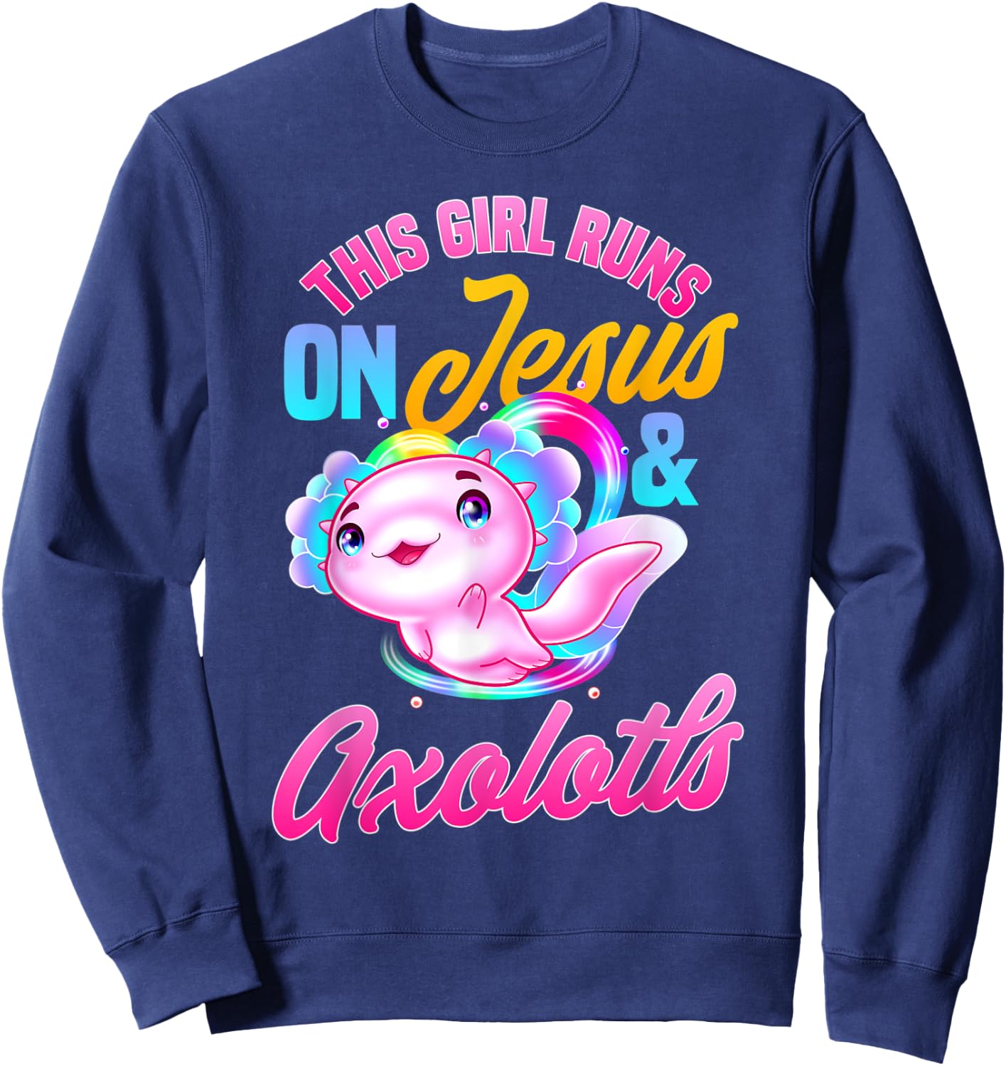 This girl runs on jesus and axolotls Sweatshirt - Sweatshirt | Navy