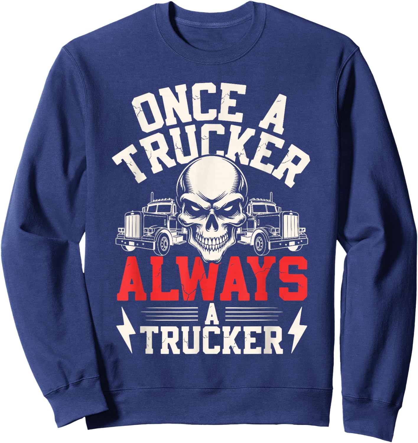 Once a Trucker Always a Trucker Skull Semi-Truck Design Sweatshirt - Sweatshirt | Navy