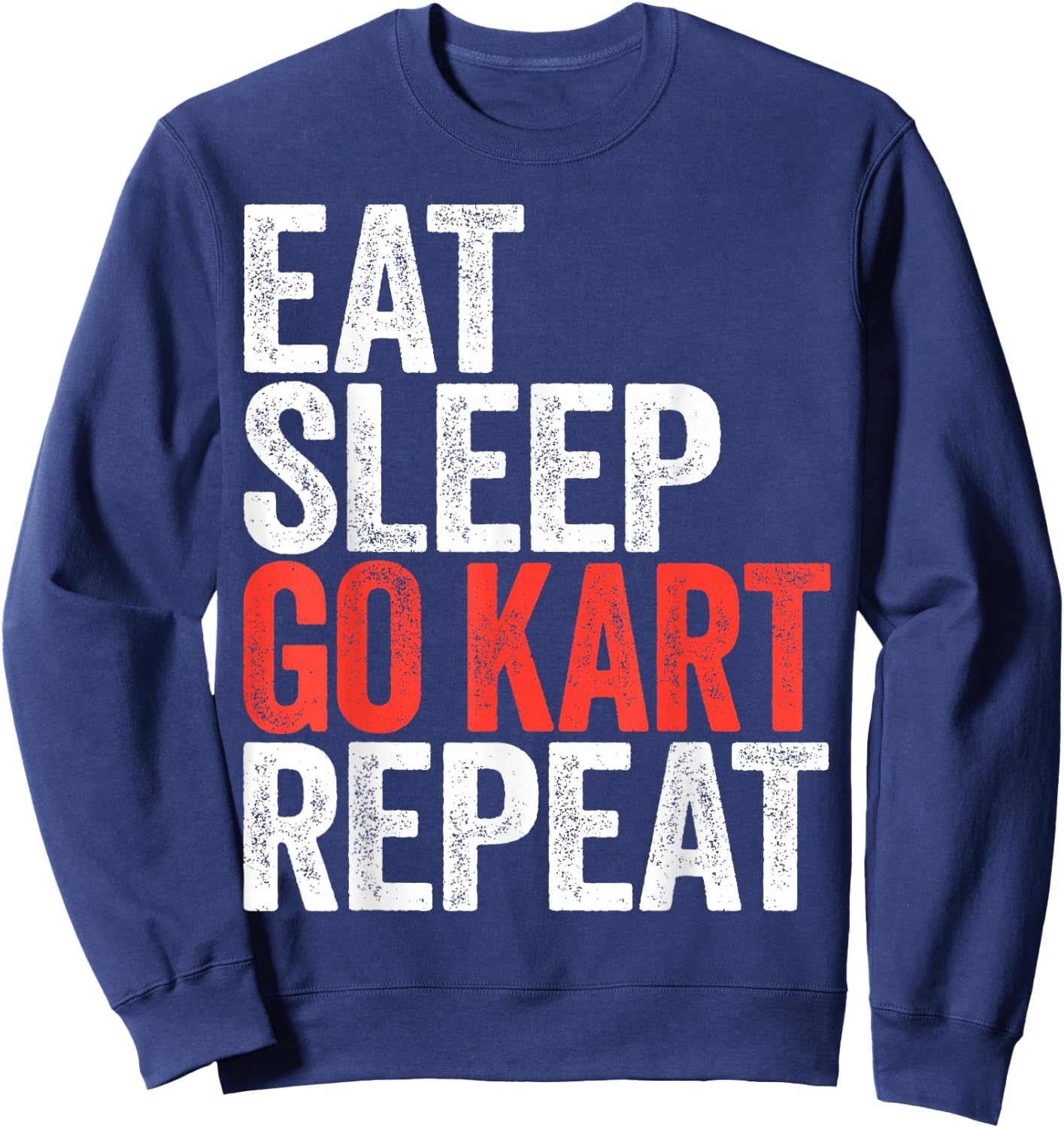 Eat Sleep Go Kart Repeat Shirt Men Women Kids Karting Racer Sweatshirt - Sweatshirt | Navy
