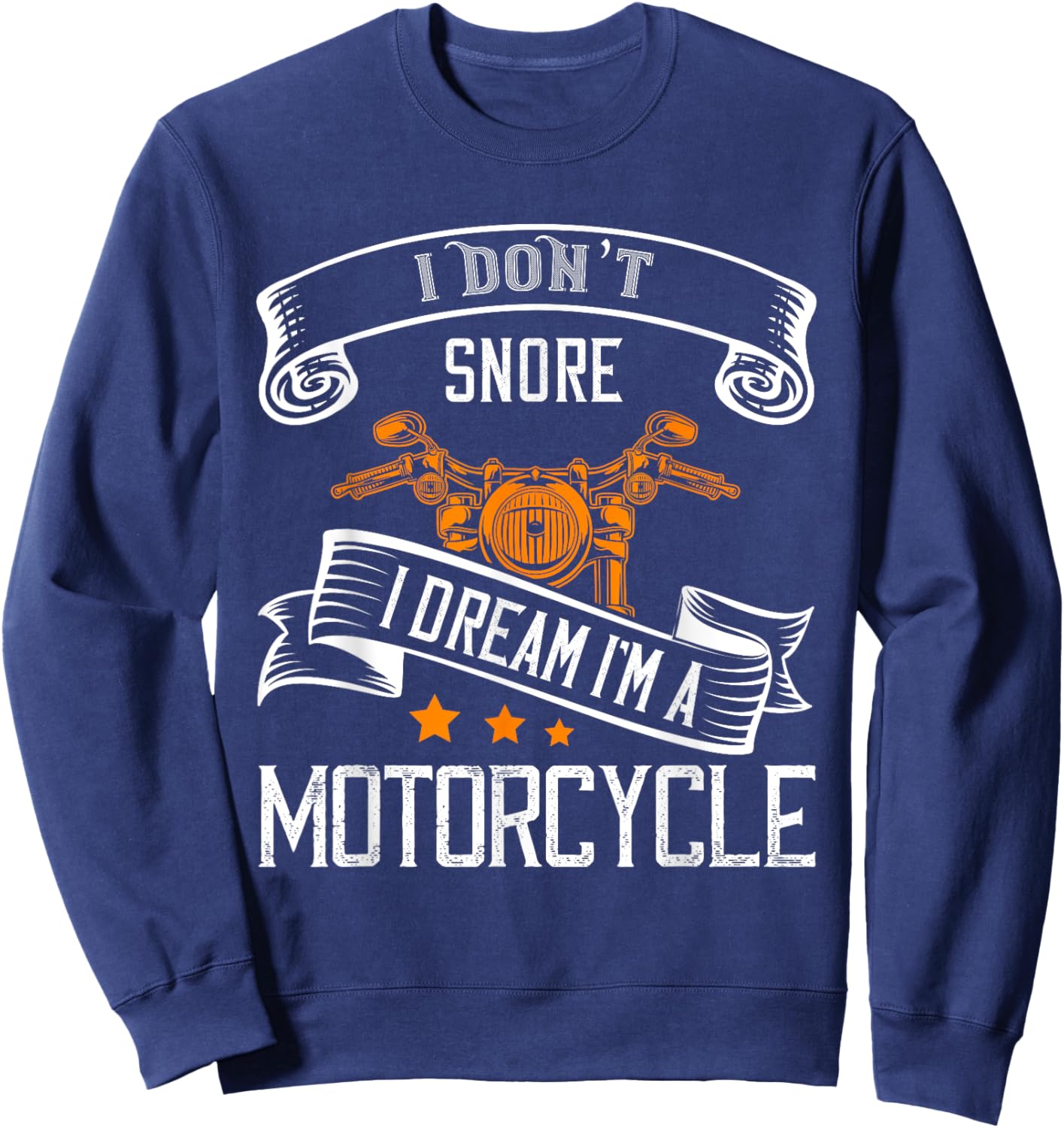 I Don't Snore I Dream I'm A Motorcycle For Snoring Bikers Sweatshirt - Sweatshirt | Navy