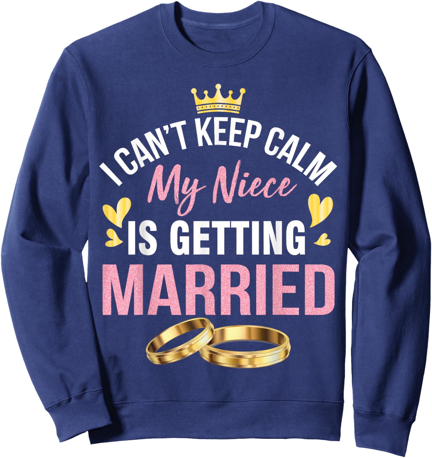 I Can't Keep Calm My Niece Is Getting Married Marry Wedding Sweatshirt - Sweatshirt | Navy