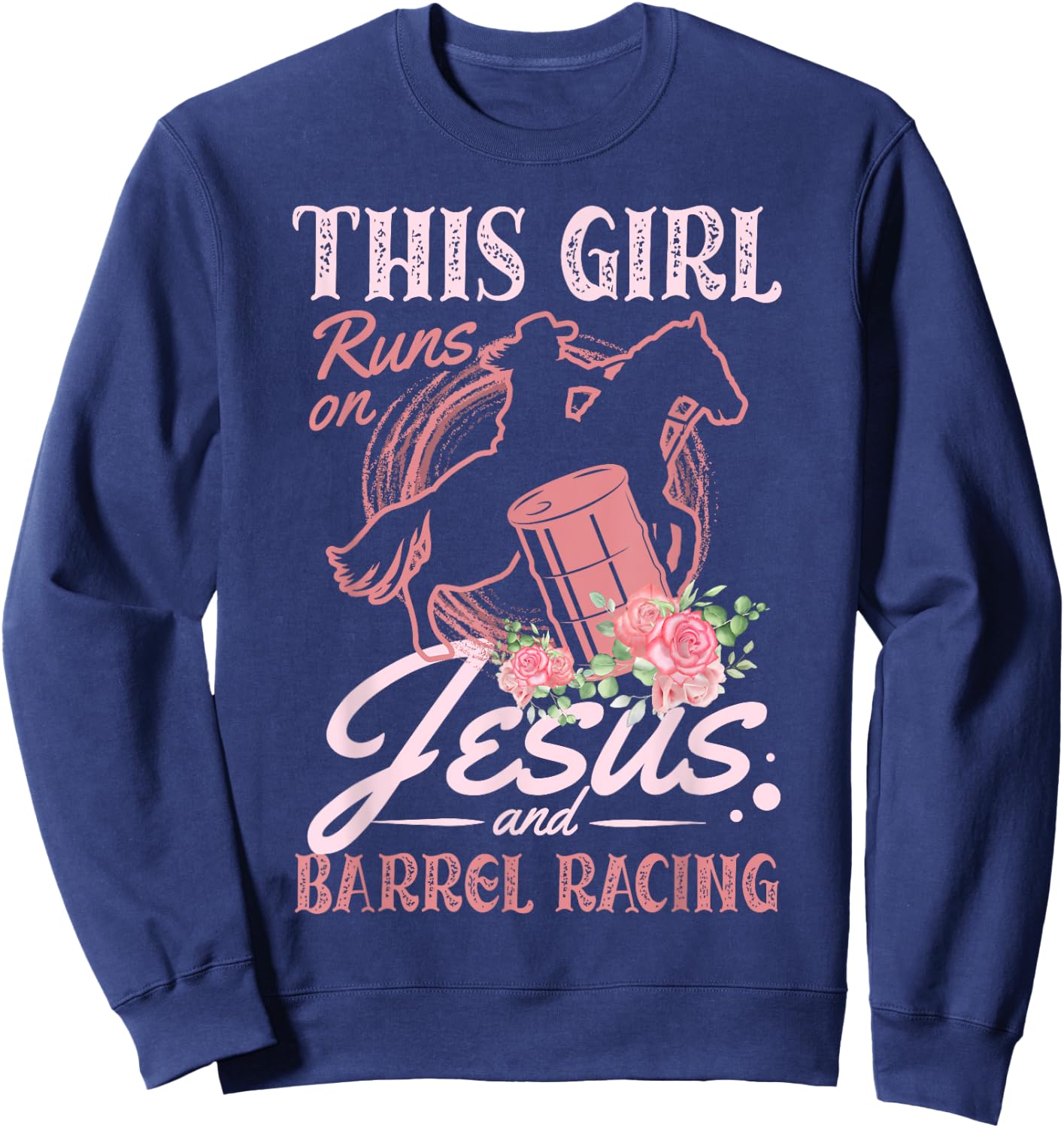 This Girl Runs On Jesus and Barrel Racing for a Barrel racer Sweatshirt - Sweatshirt | Navy