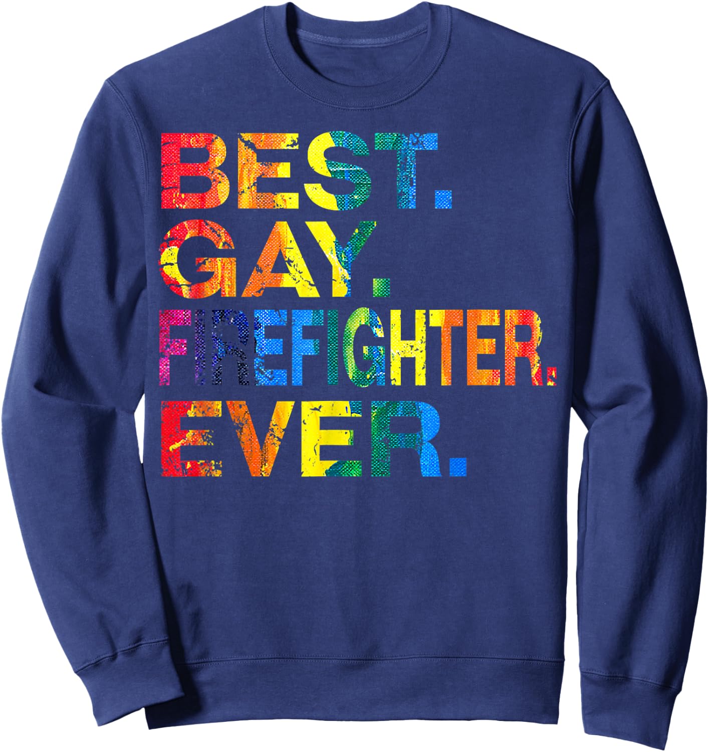 Best Gay Firefighter Ever Gay Gender Equality Funny Sweatshirt - Sweatshirt | Navy
