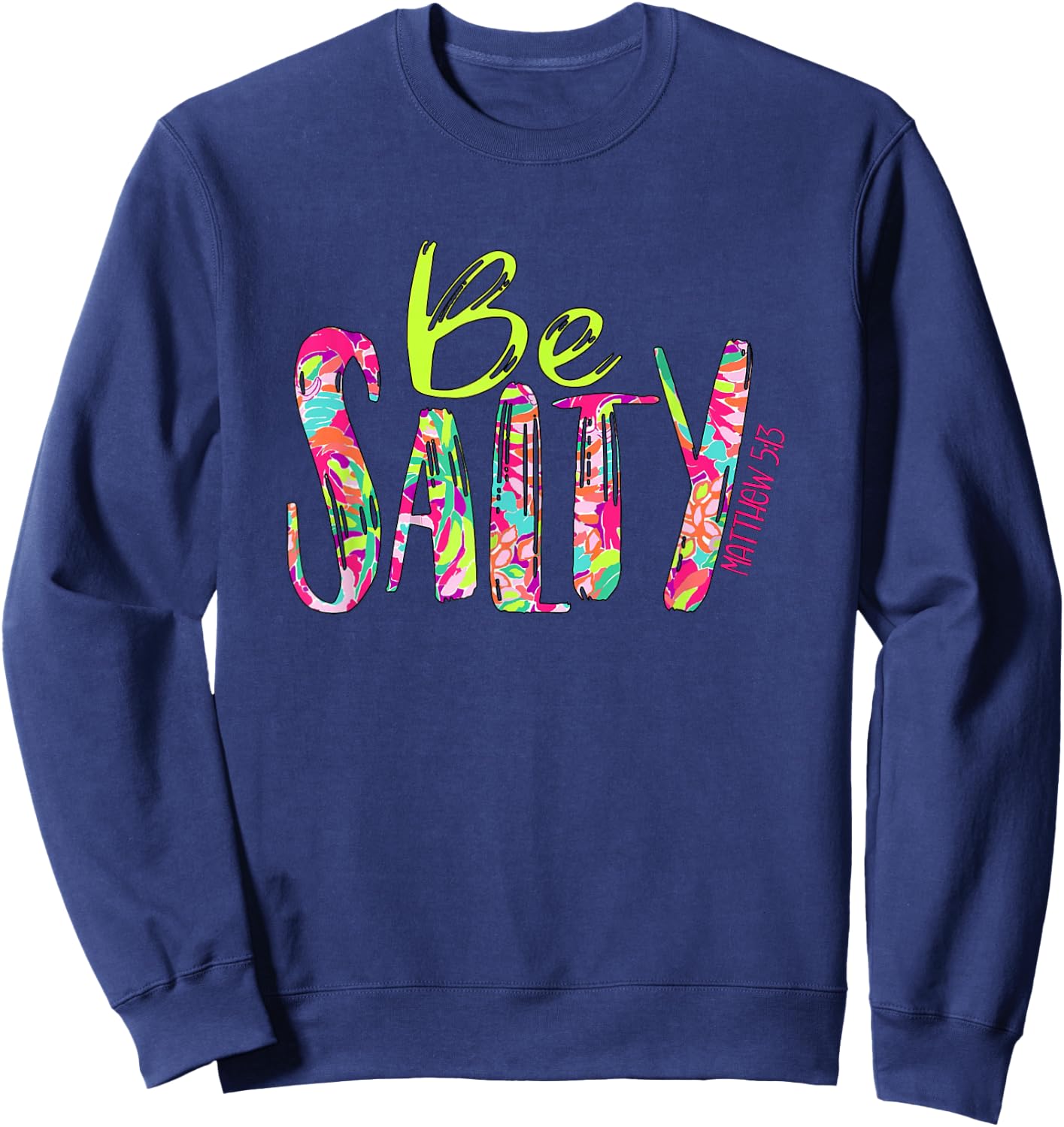 Be Salty Matthew 5 13 Faith Christian Religious Inspired Sweatshirt - Sweatshirt | Navy