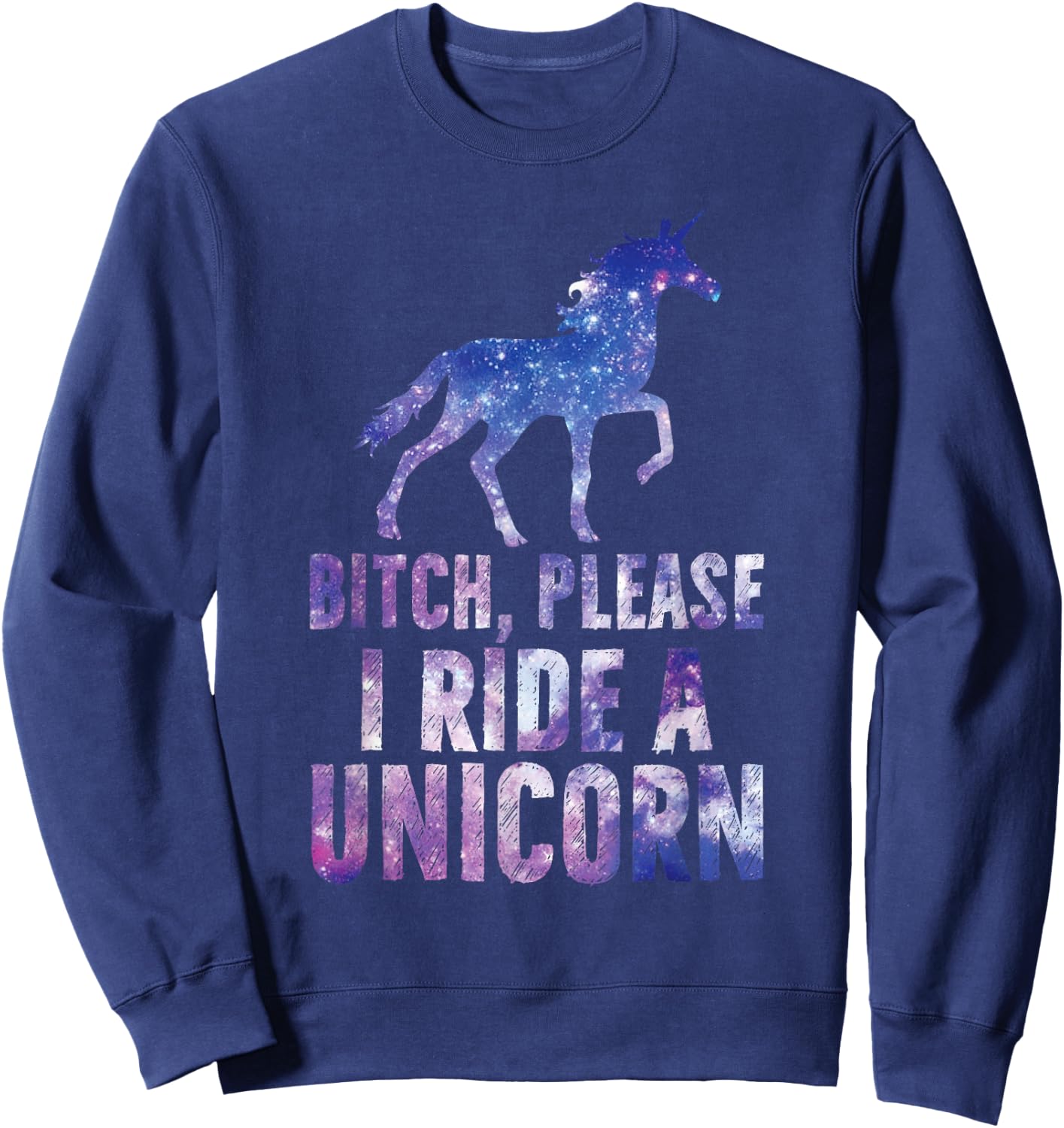 Bitch Please I Ride a Unicorn Sweatshirt - Sweatshirt | Navy