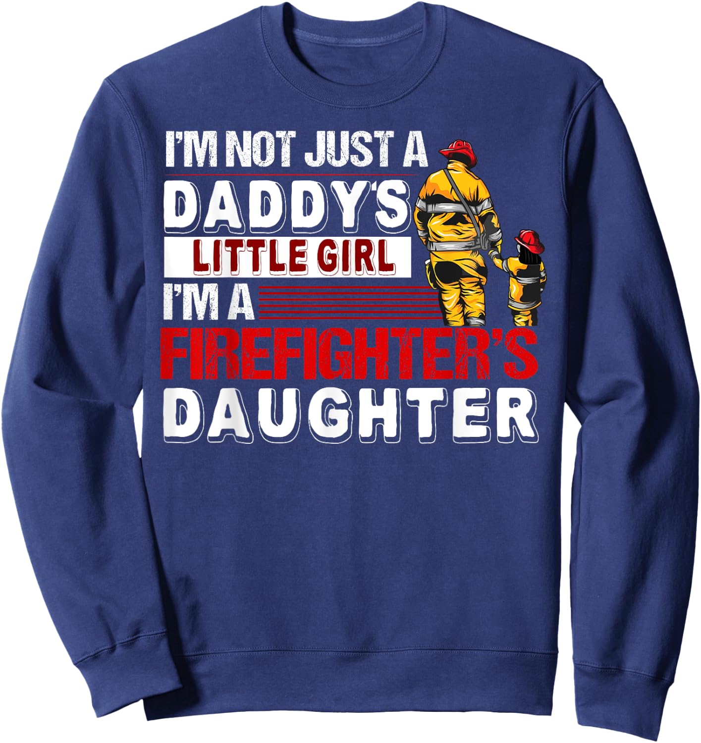 I'm A Firefighters Daughter Funny Firefighter Dad Sweatshirt - Sweatshirt | Navy