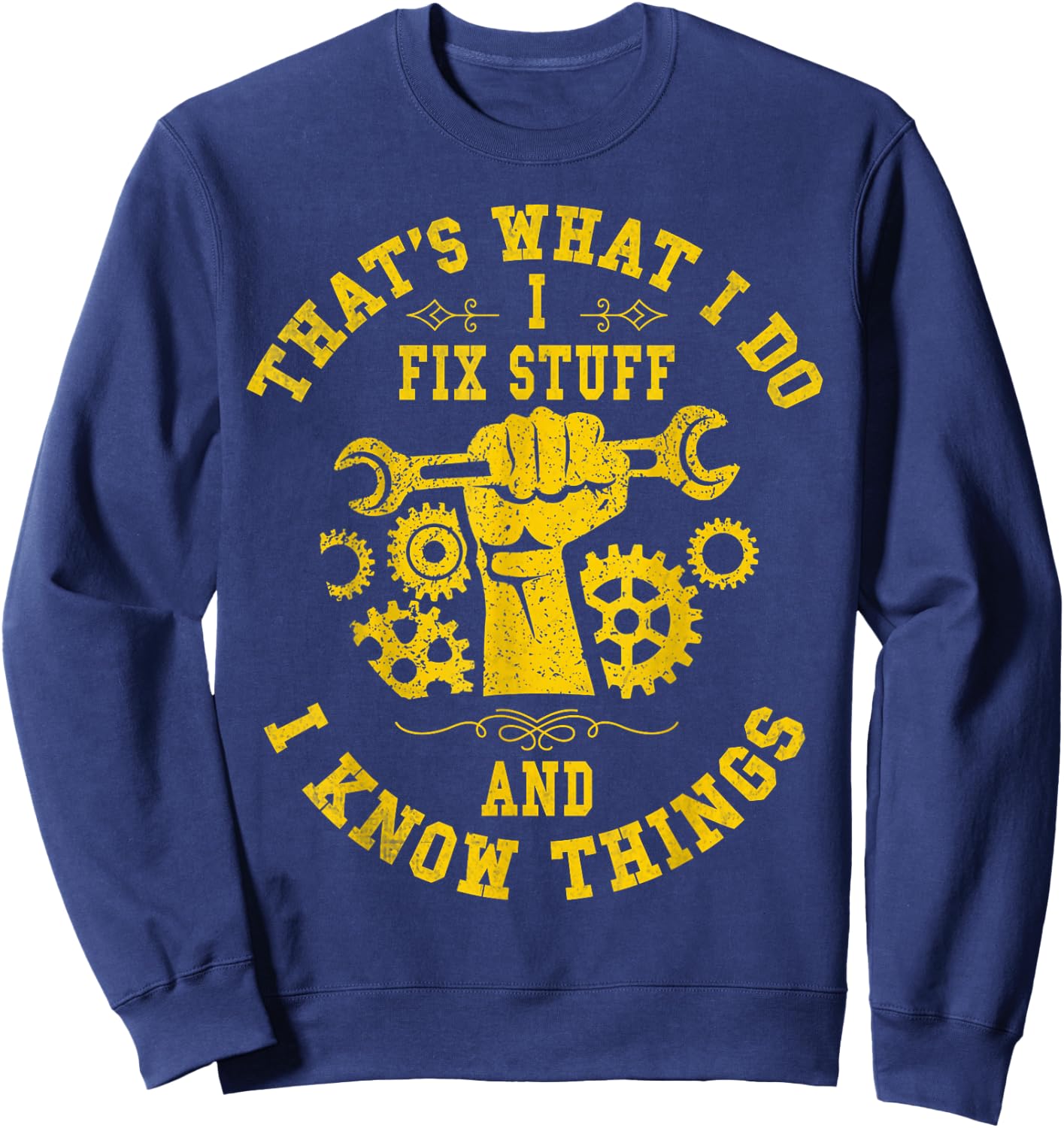 That's What I Do I Fix Stuff And I Know Things Mechanic Sweatshirt - Sweatshirt | Navy