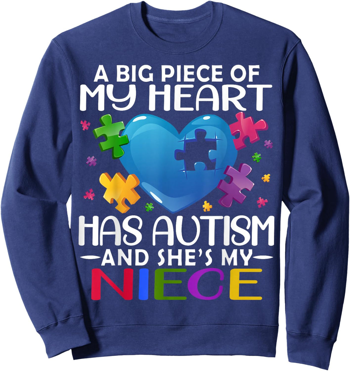 A Big Piece Of My Heart Has Autism and She's My Niece Sweatshirt - Sweatshirt | Navy
