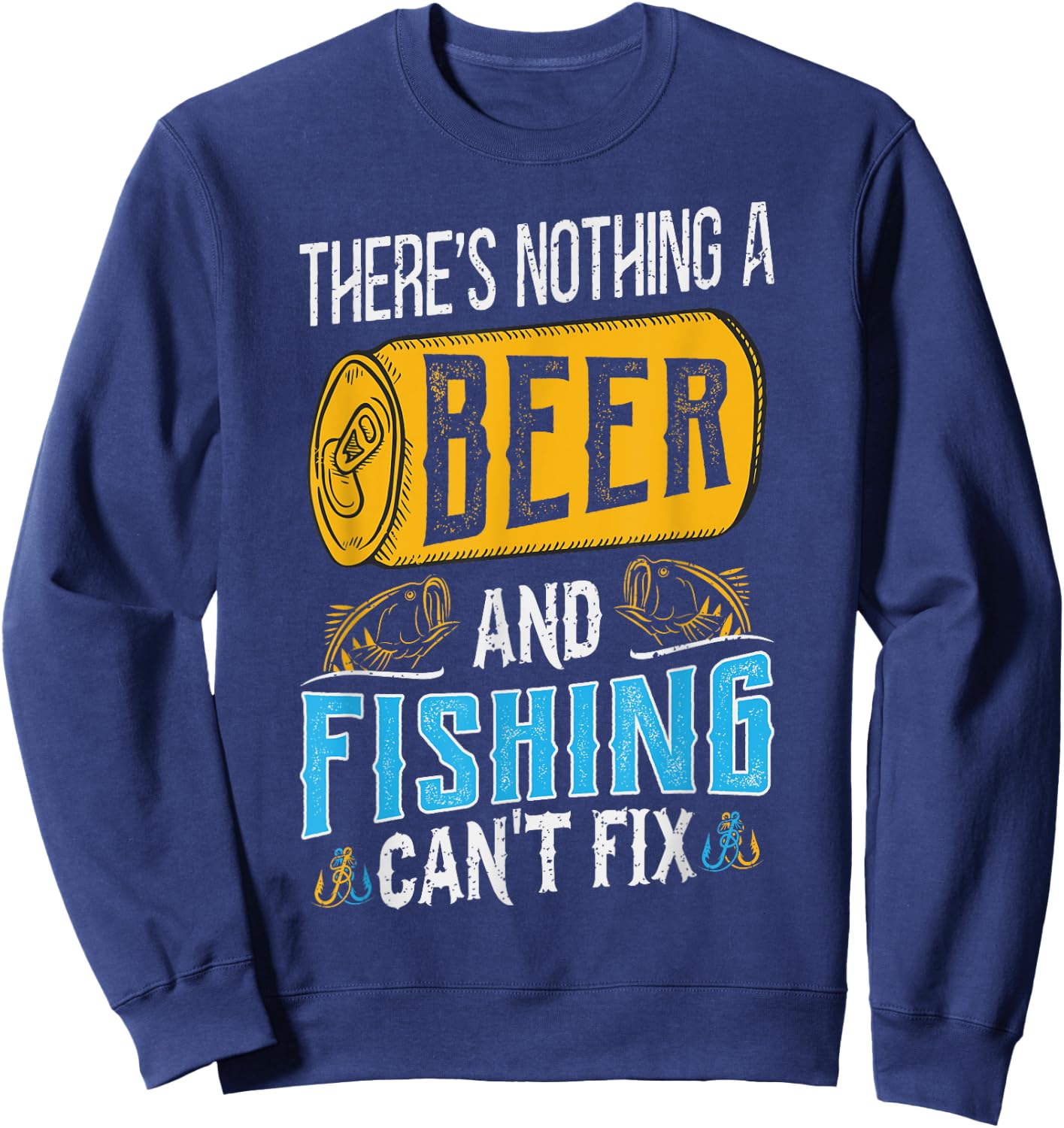 There’s Nothing A Beer And Fishing Can’t Fix Sweatshirt - Sweatshirt | Navy