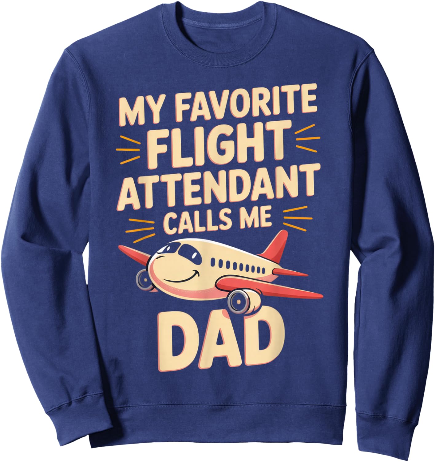 My Favorite Flight Attendant Calls Me Dad Sweatshirt - Sweatshirt | Navy