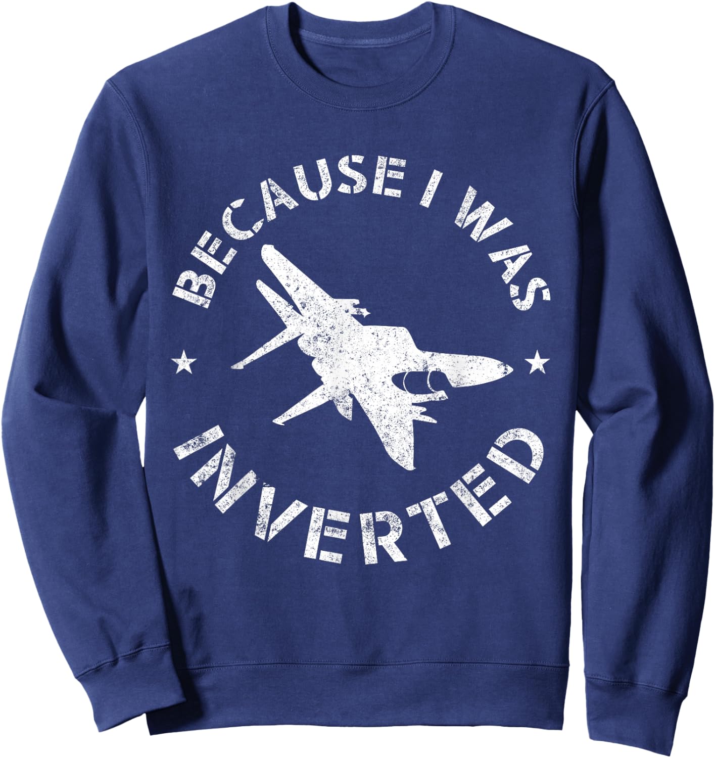 Funny Pilot Airplane Gifts Because I Was Inverted Sweatshirt - Sweatshirt | Navy