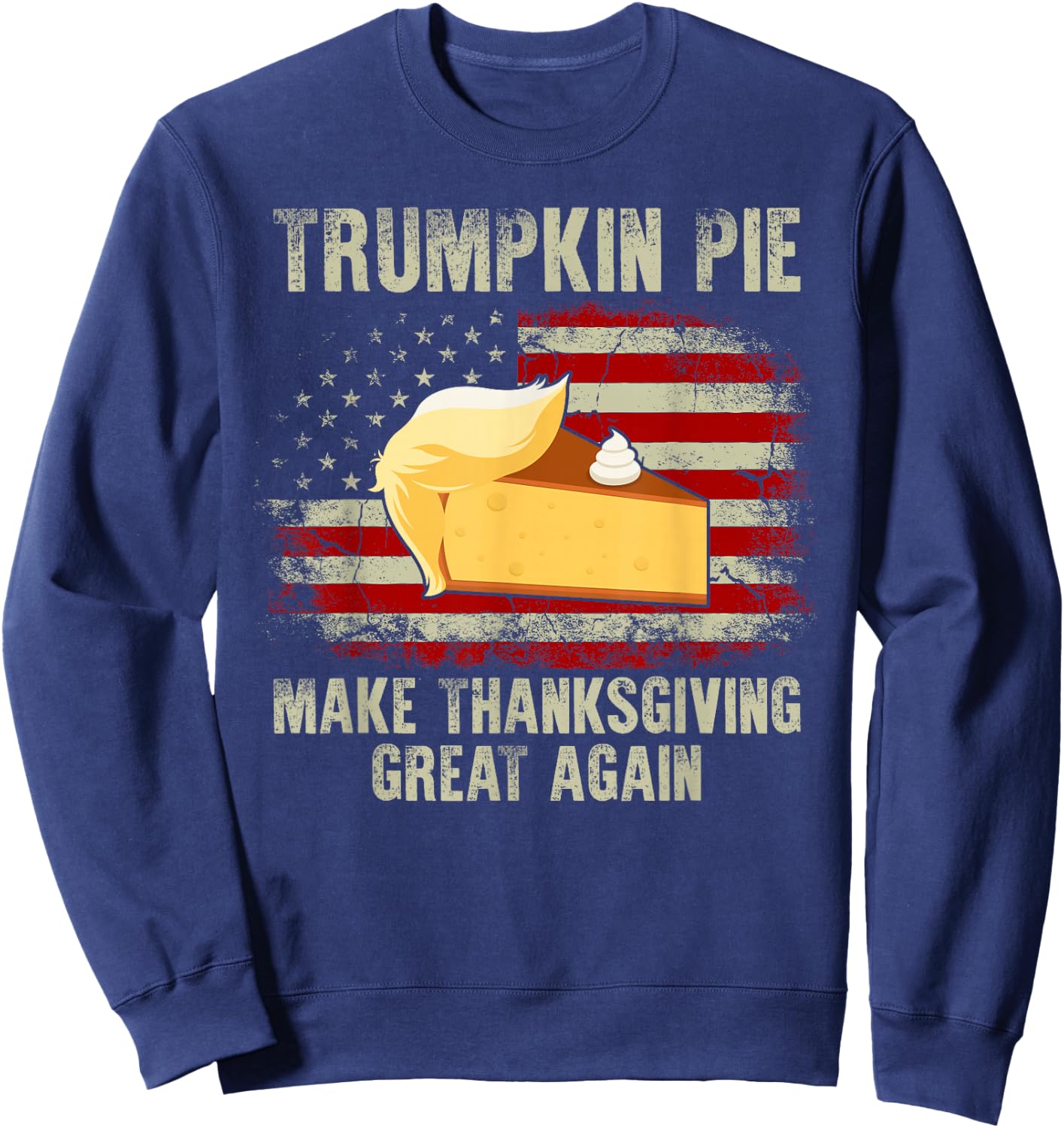 Vintage USA Flag Trumpkin Pie Make Thanksgiving Great Again Sweatshirt - Sweatshirt | Navy