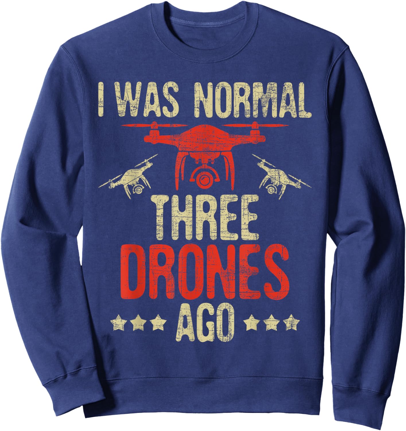 I Was Normal Three Drones Ago - Drone Racer FAA Certified Sweatshirt - Sweatshirt | Navy