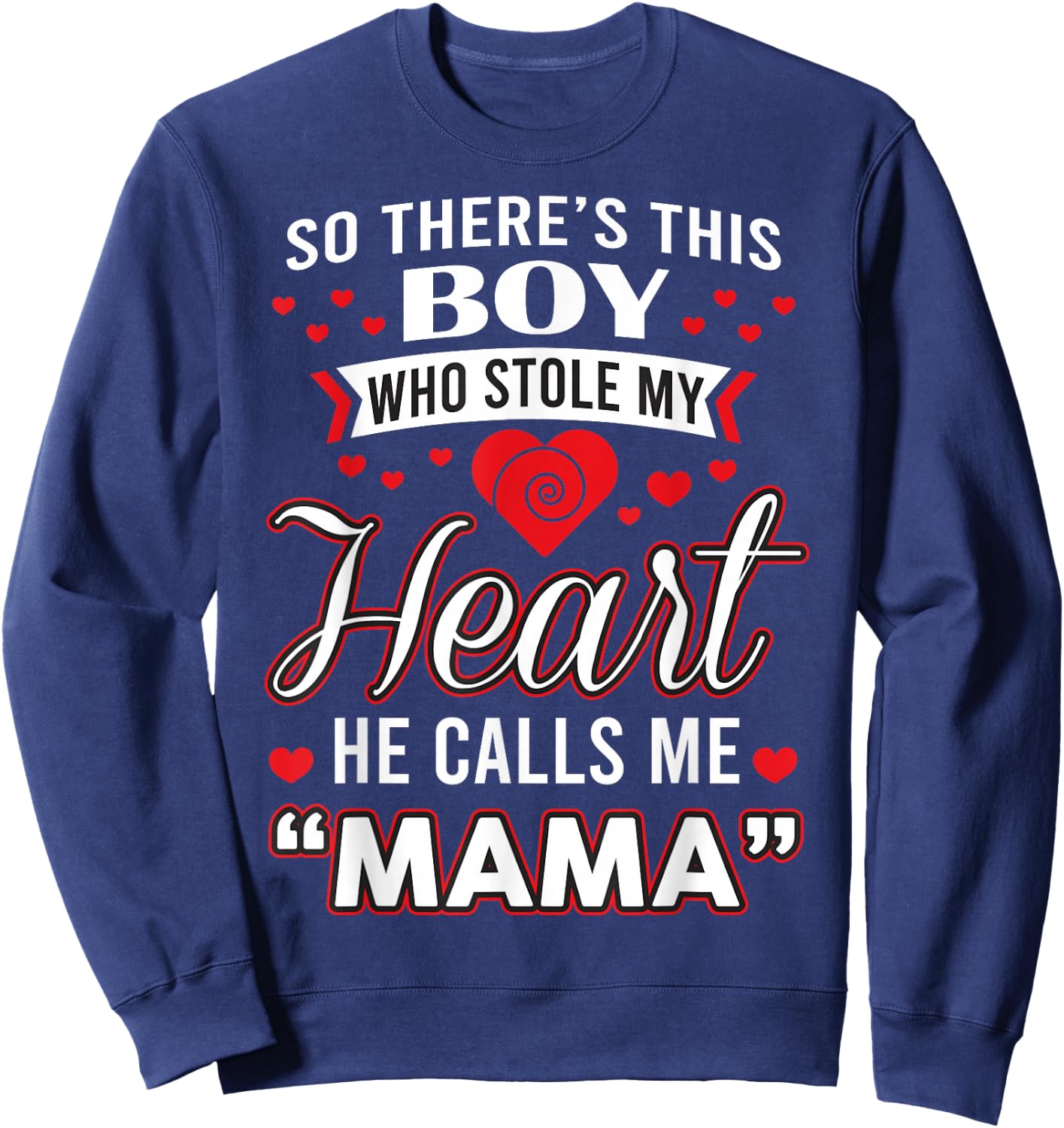 So There's This Boy Who Stole My Heart He Call Me Mama Cute Sweatshirt - Sweatshirt | Navy