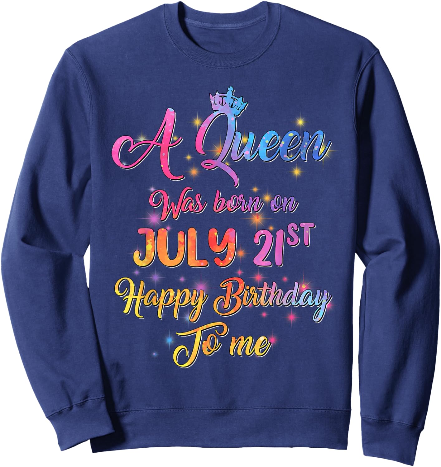 A Queen Was Born In July, July 21st Birthday Sweatshirt - Sweatshirt | Navy