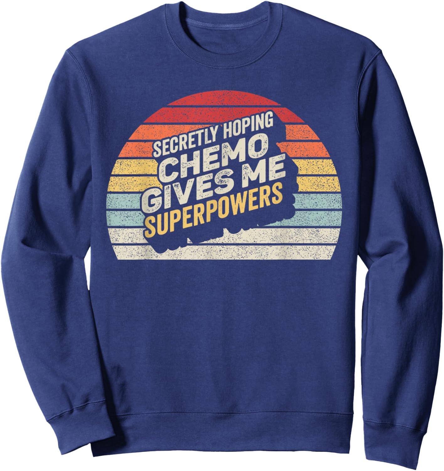 Retro Vintage Secretly Hoping Chemo Gives Me Superpowers Sweatshirt - Sweatshirt | Navy