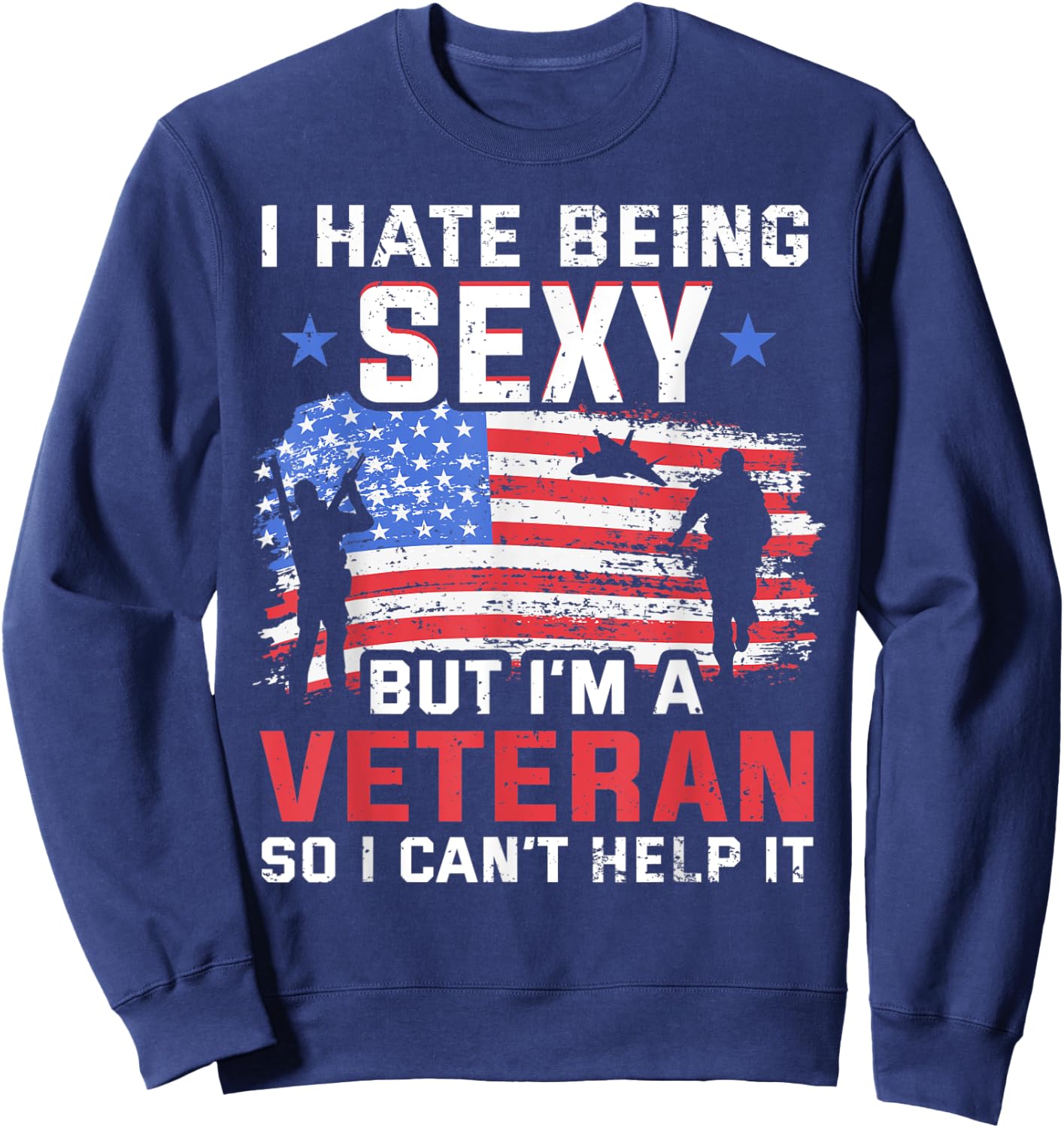 I hate being sexy but I'm a Veteran - Vietnam Veteran Sweatshirt - Sweatshirt | Navy