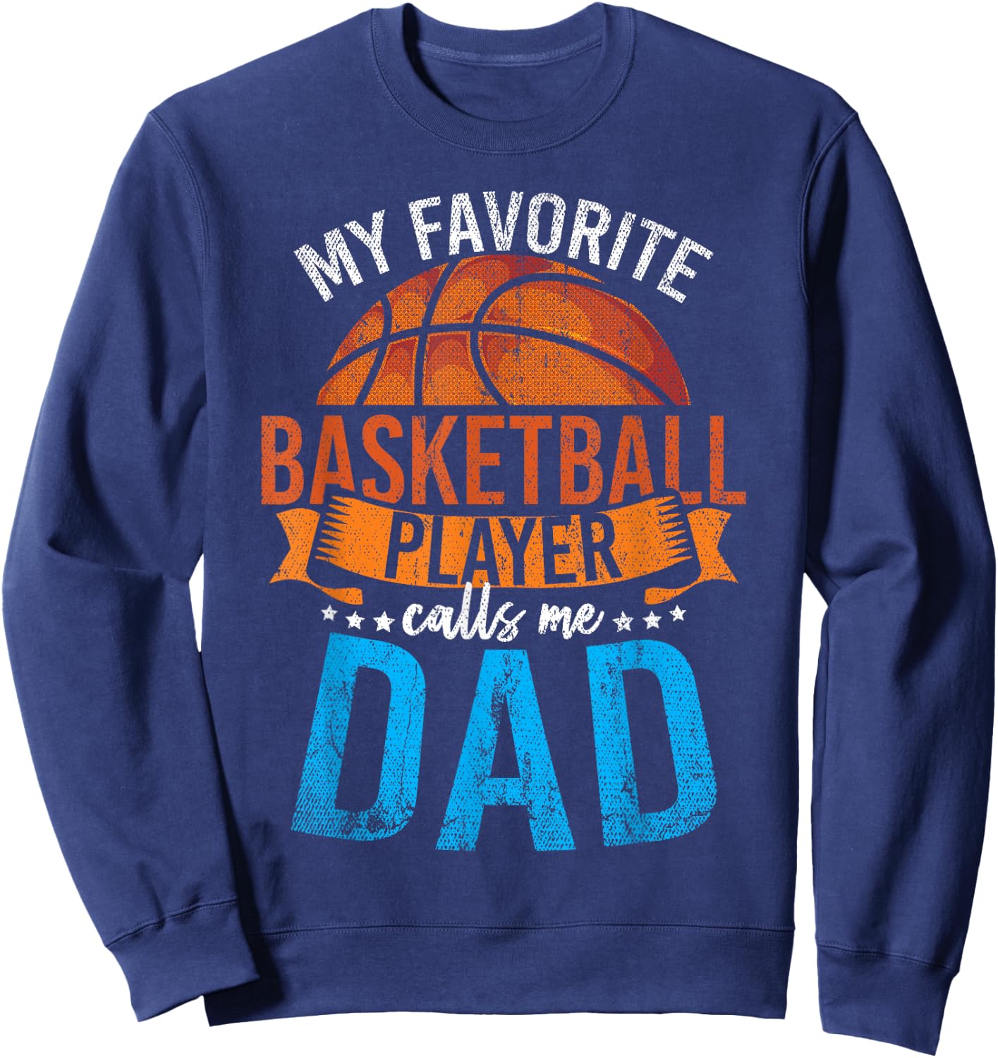 My Favorite Basketball Player Calls Me Dad Basketball Sweatshirt - Sweatshirt | Navy
