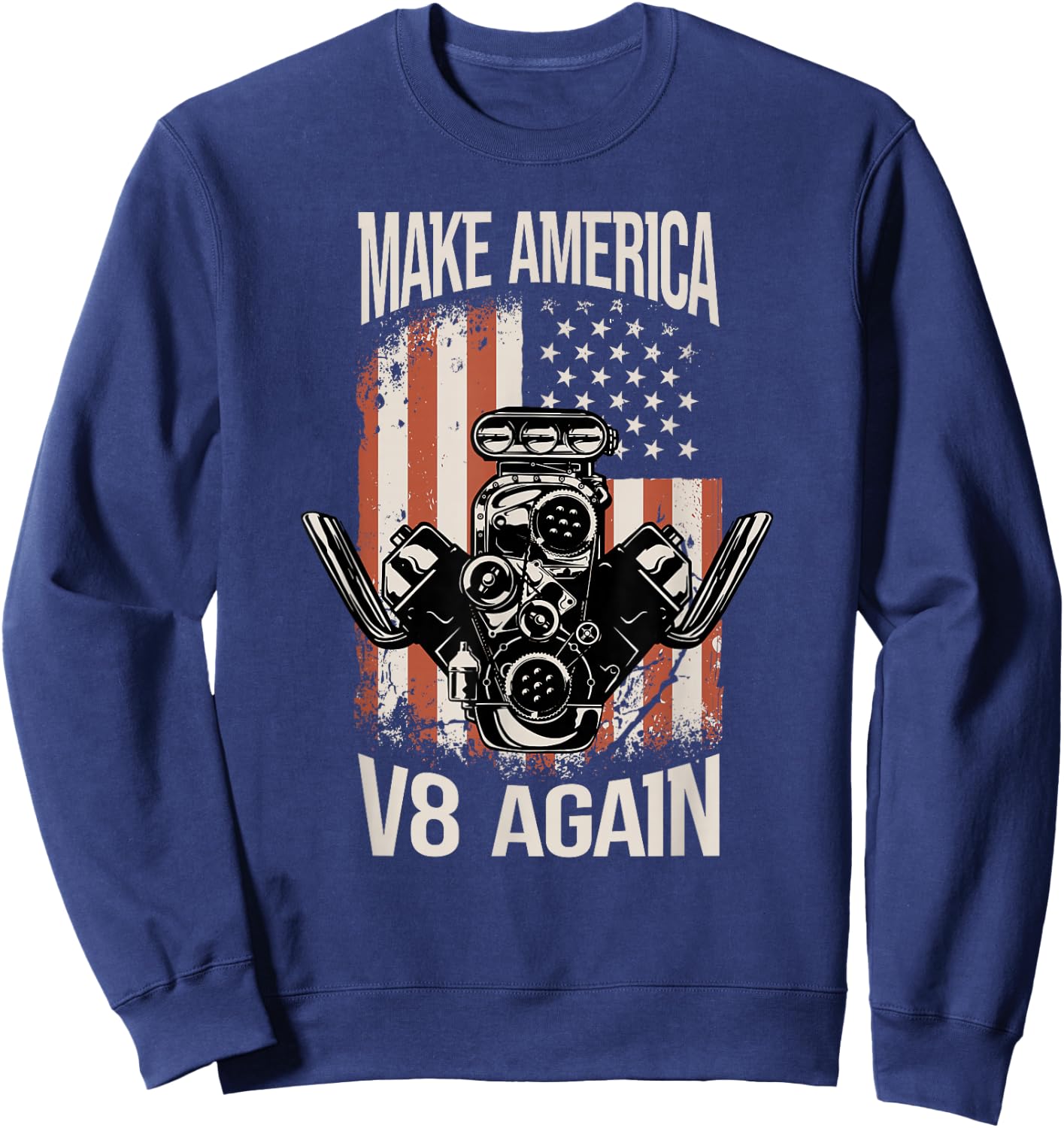 Make America V8 again Muscle Car USA Flag Engine V8 Sweatshirt - Sweatshirt | Navy