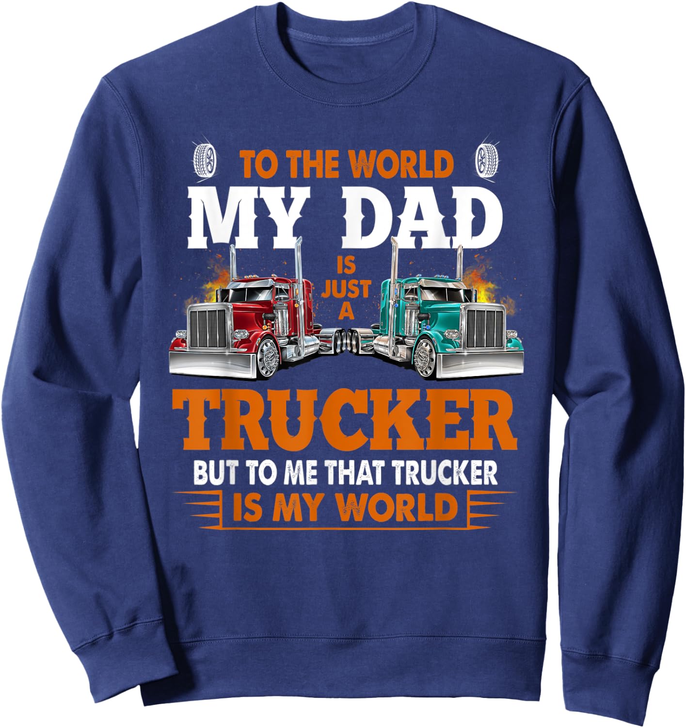 Trucker Father's Day - To The World My Dad Is Just A Trucker Sweatshirt - Sweatshirt | Navy
