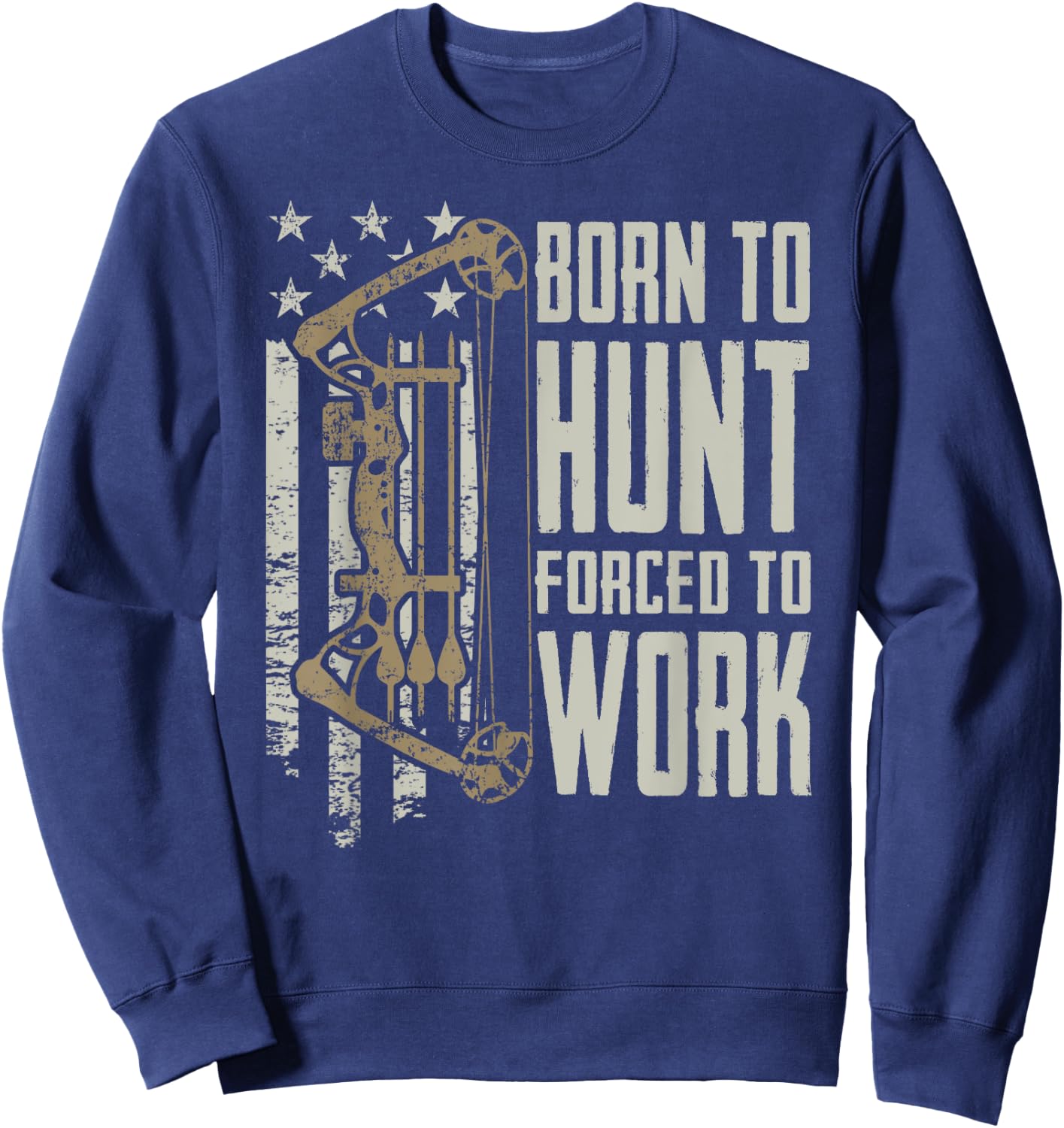 Born To Bow Hunt Forced To Work - Funny Archery Bow Hunting Sweatshirt - Sweatshirt | Navy
