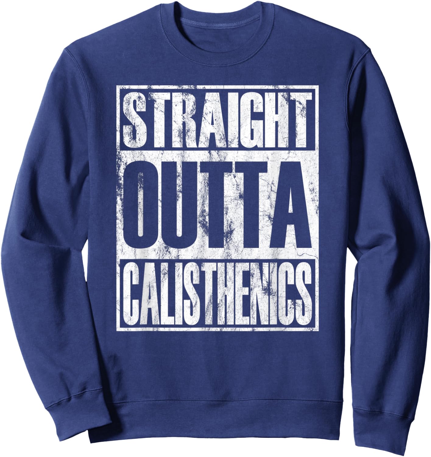 Straight Outta Calisthenics Street Workout Sweatshirt - Sweatshirt | Navy