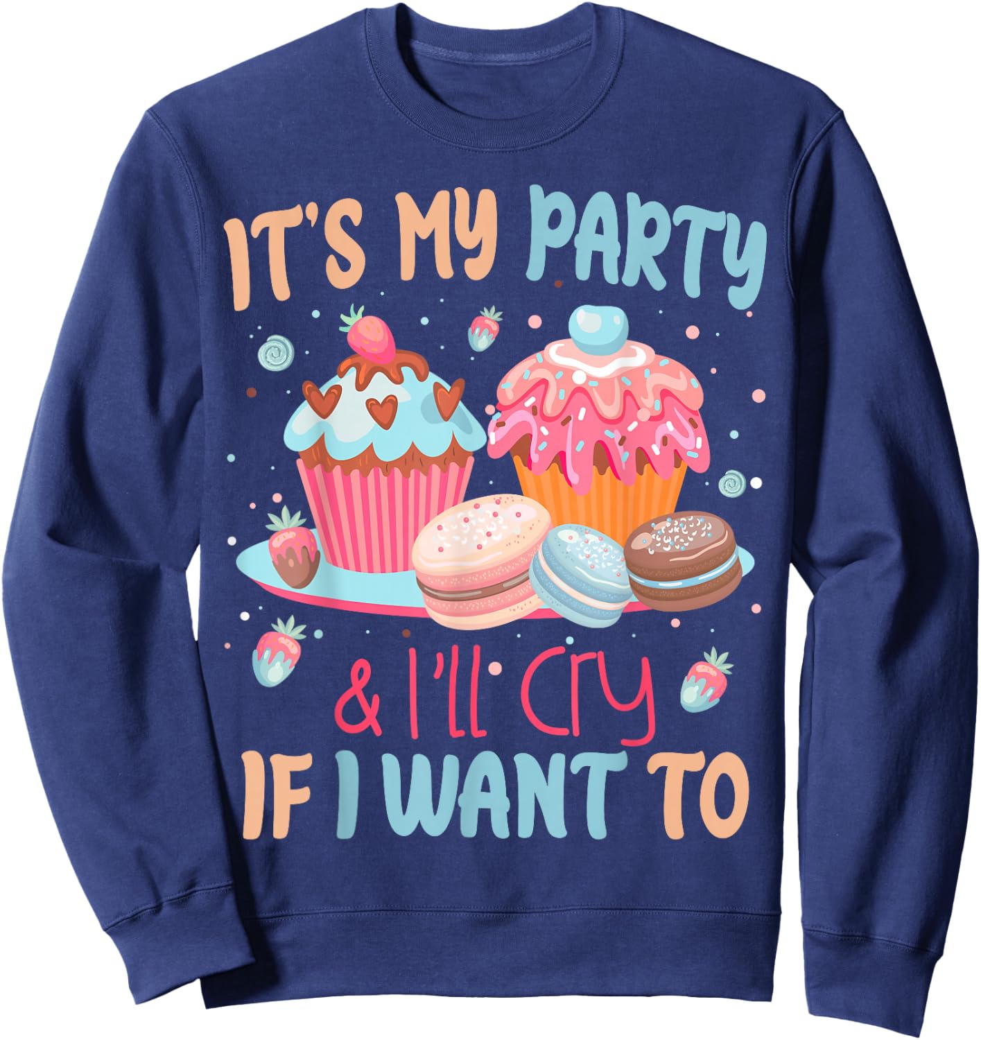 It's My Party And I'll Cry If I Want To Sweatshirt - Sweatshirt | Navy