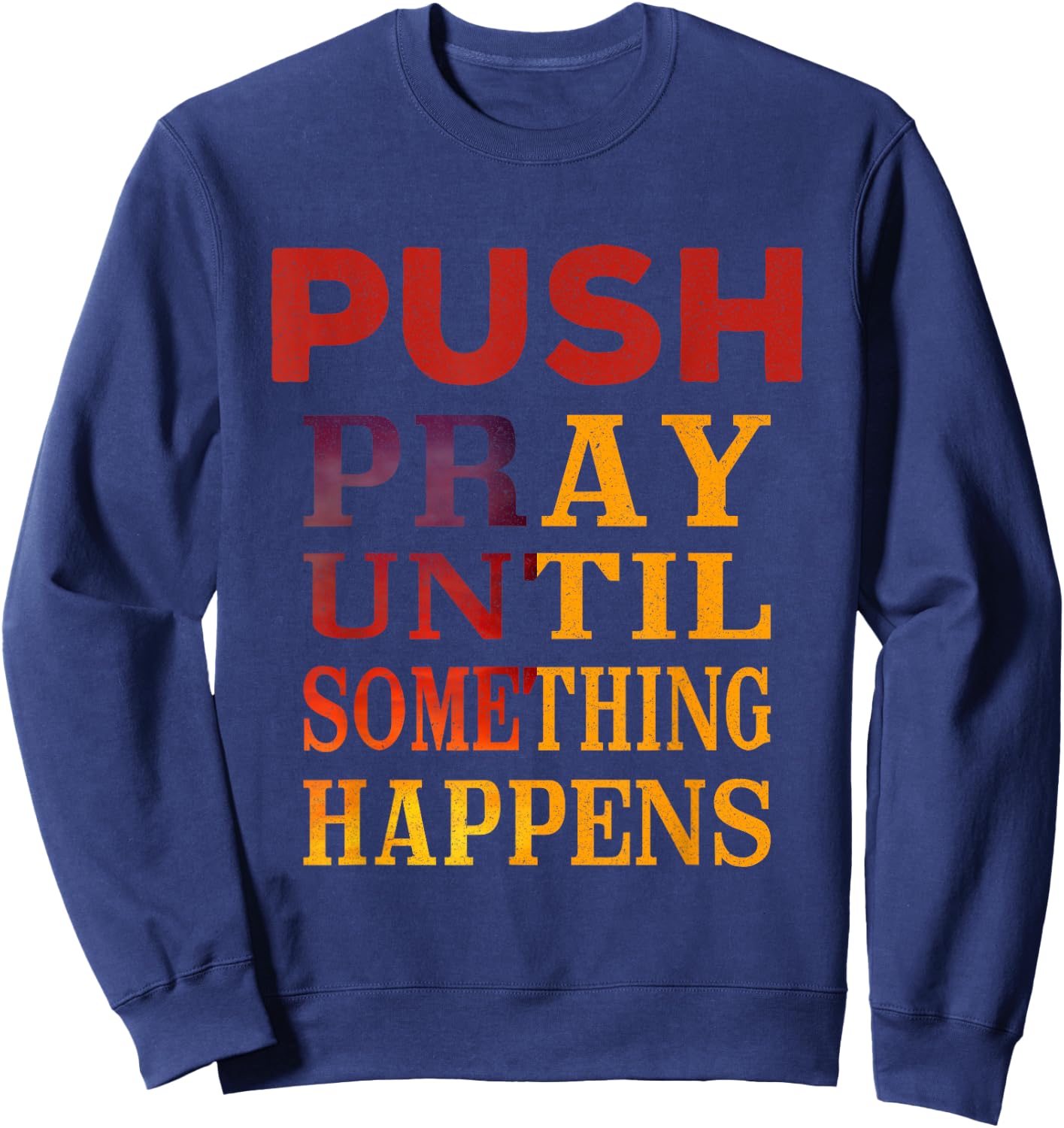 Pray Until Something Happens Encouragement Christian Sweatshirt - Sweatshirt | Navy