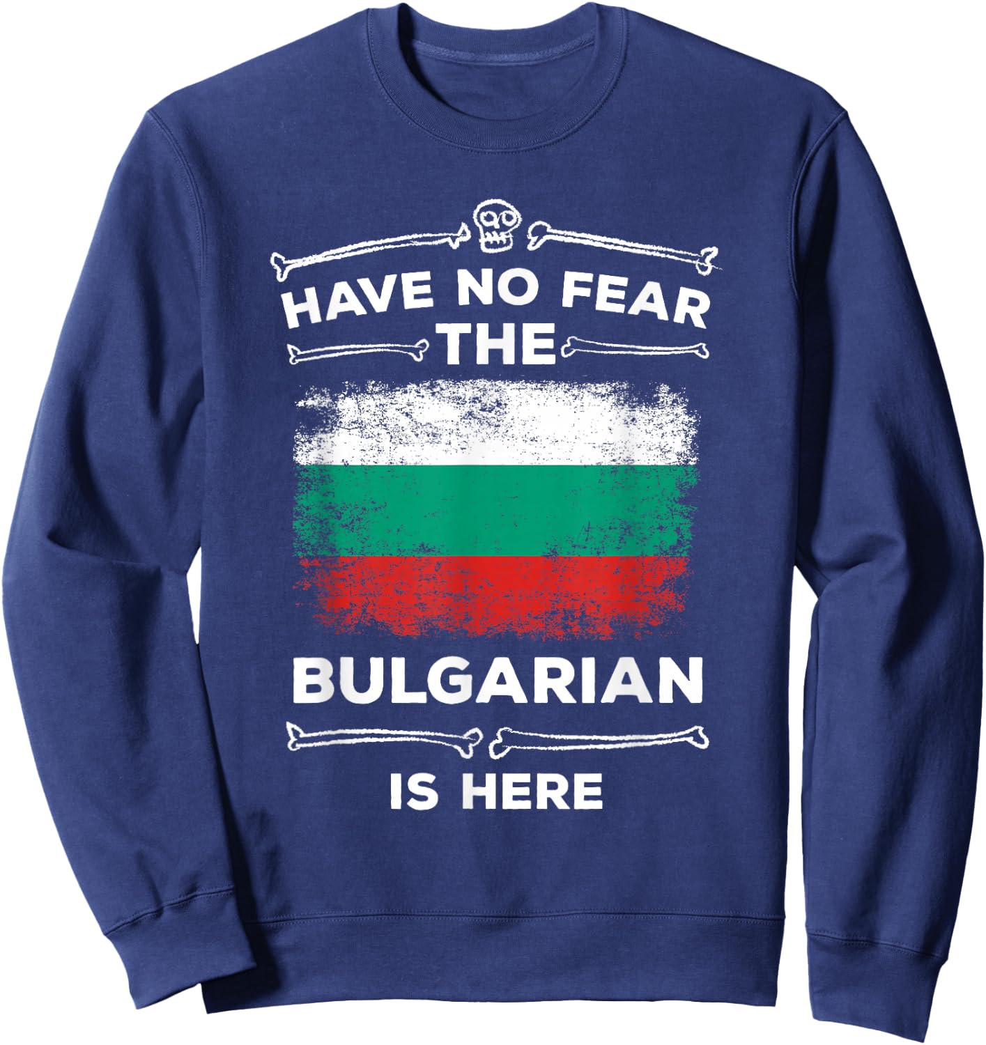 Bulgaria Have No Fear the Bulgarian Is Here Bulgarian Flag Sweatshirt - Sweatshirt | Navy