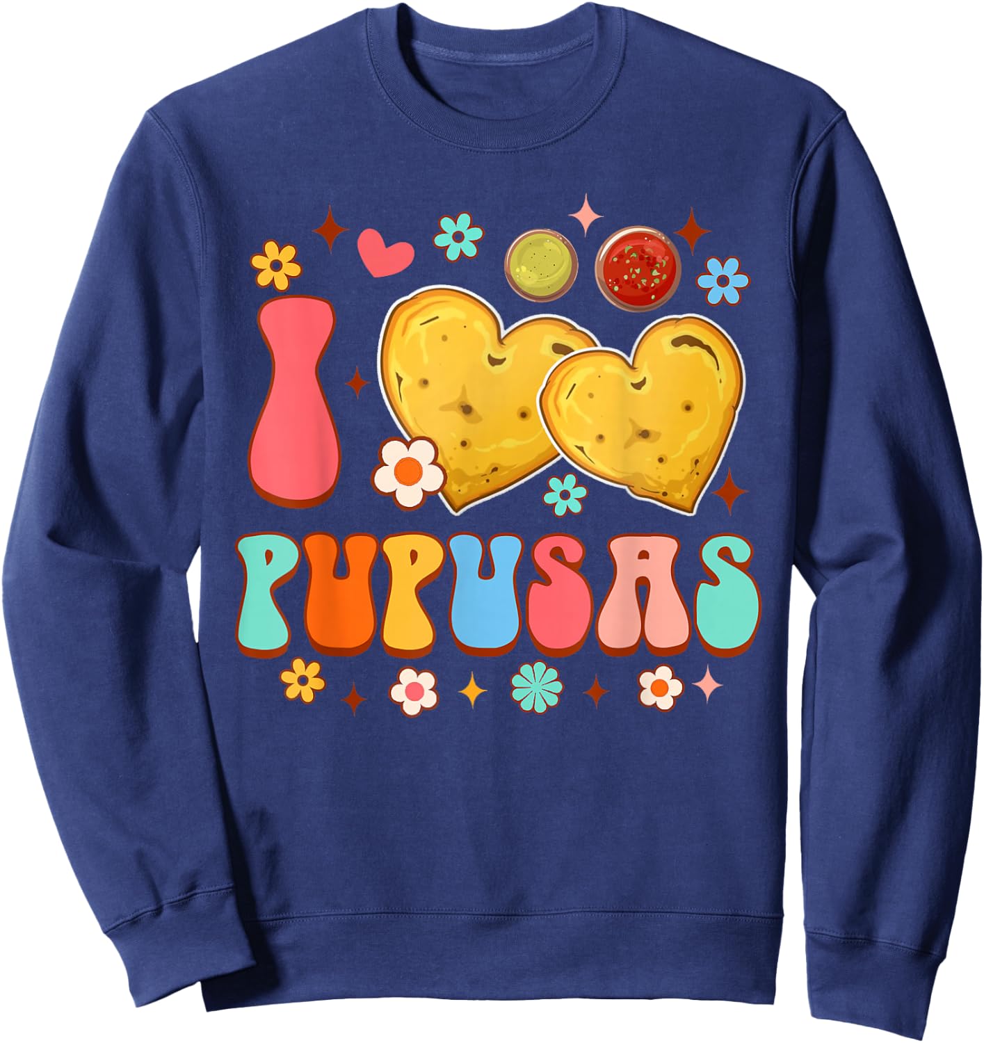 El Salvador Food Pupusas Lover Funny I Love Pupusas Sweatshirt - Sweatshirt | Navy